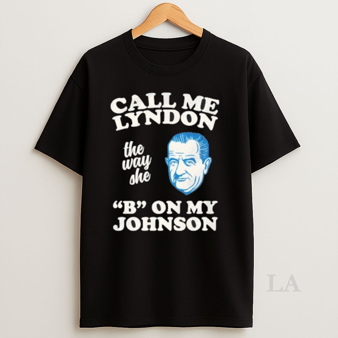 Original Call Me Lyndon The Way She B On My Johnson Shirt