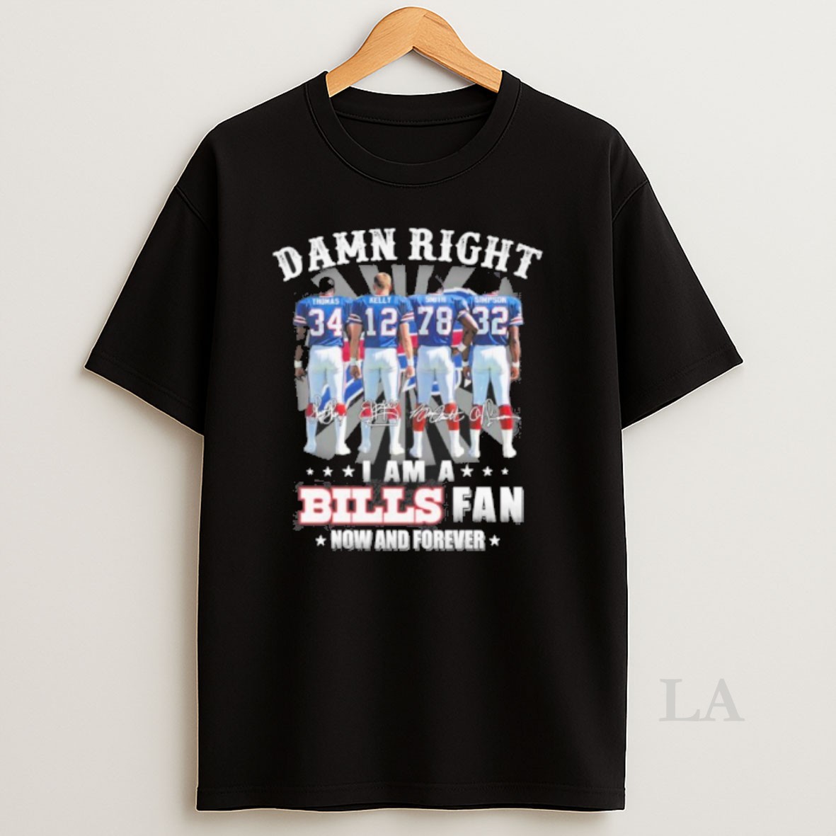 Original Damn Right Player Signature I Am A Bills Fan Now And Forever Shirt
