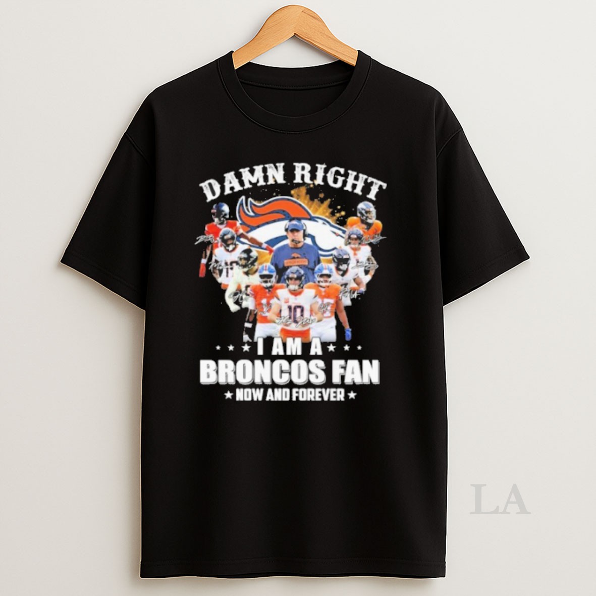 Original Damn Right Team Player I Am A Broncos Fan Now And Forever Signature Shirt