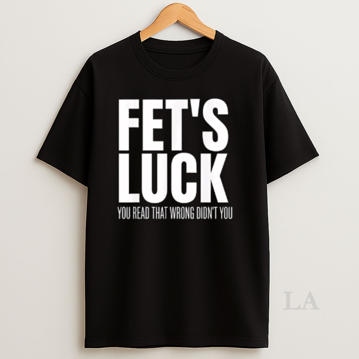 Original Fets Luck You Read That Wrong Didnt You Funny Sarcastic Shirt