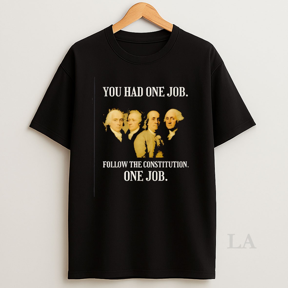 Original Founding Fathers You Had One Job Follow The Constitution Shirt