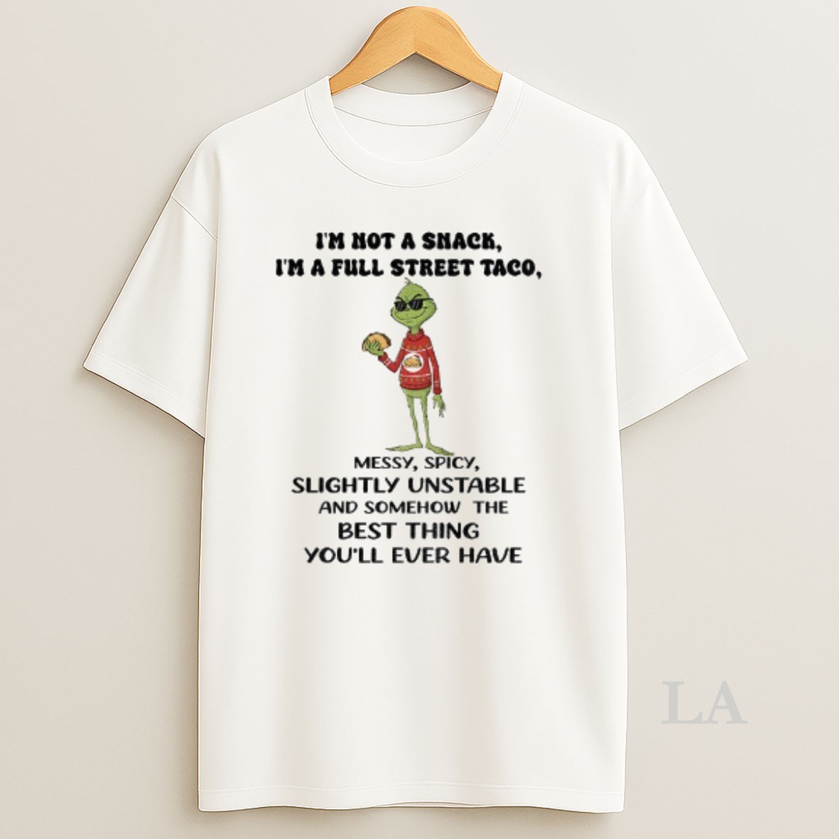 Original Grinch Im Not A Snack Im A Full Street Taco Messy Spicy Slightly Unstable And Somehow The Best Thing Christmas Shirt