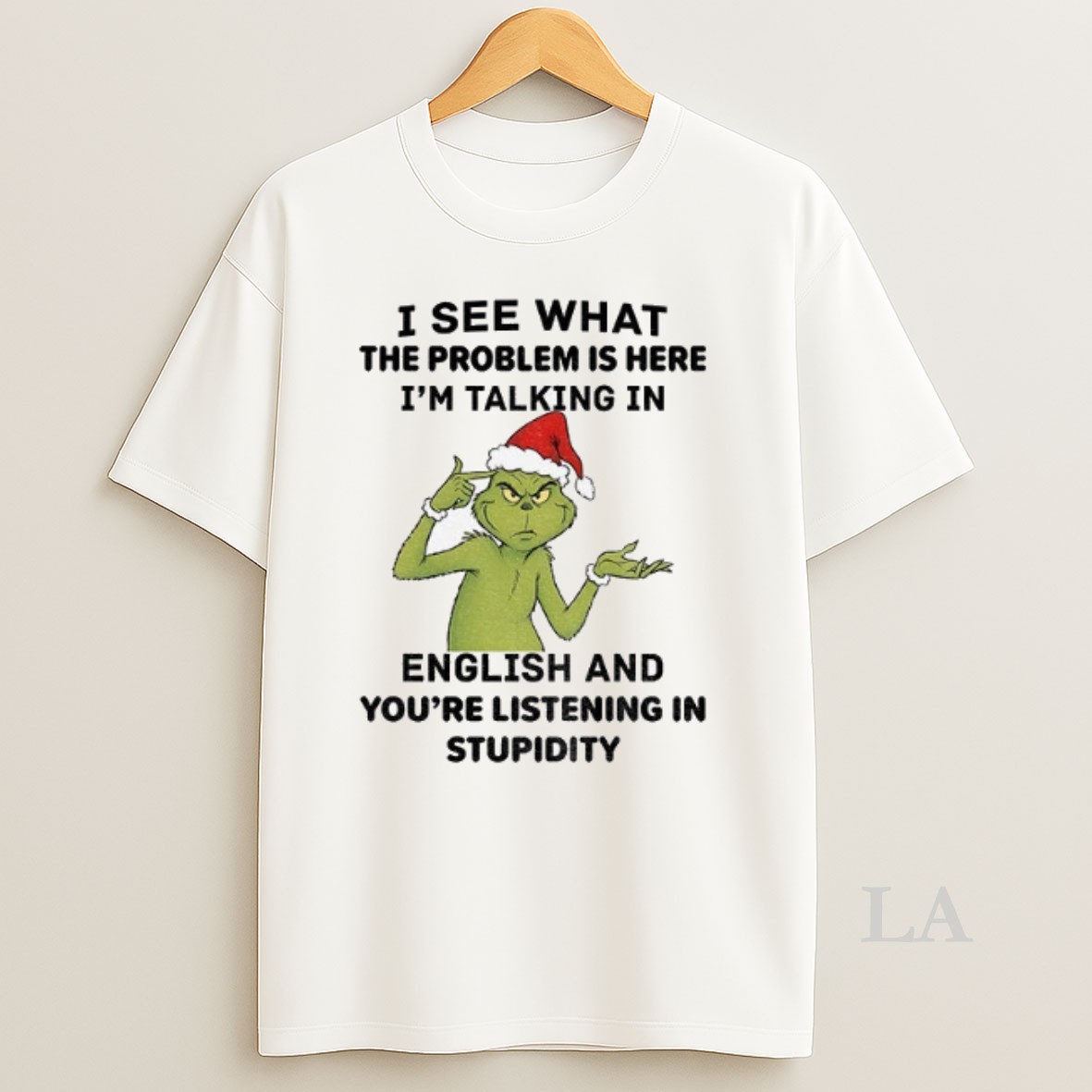 Original Grinch Santa I See What The Problem Is Here Im Talking In English And Youre Listening In Stupidity Shirt