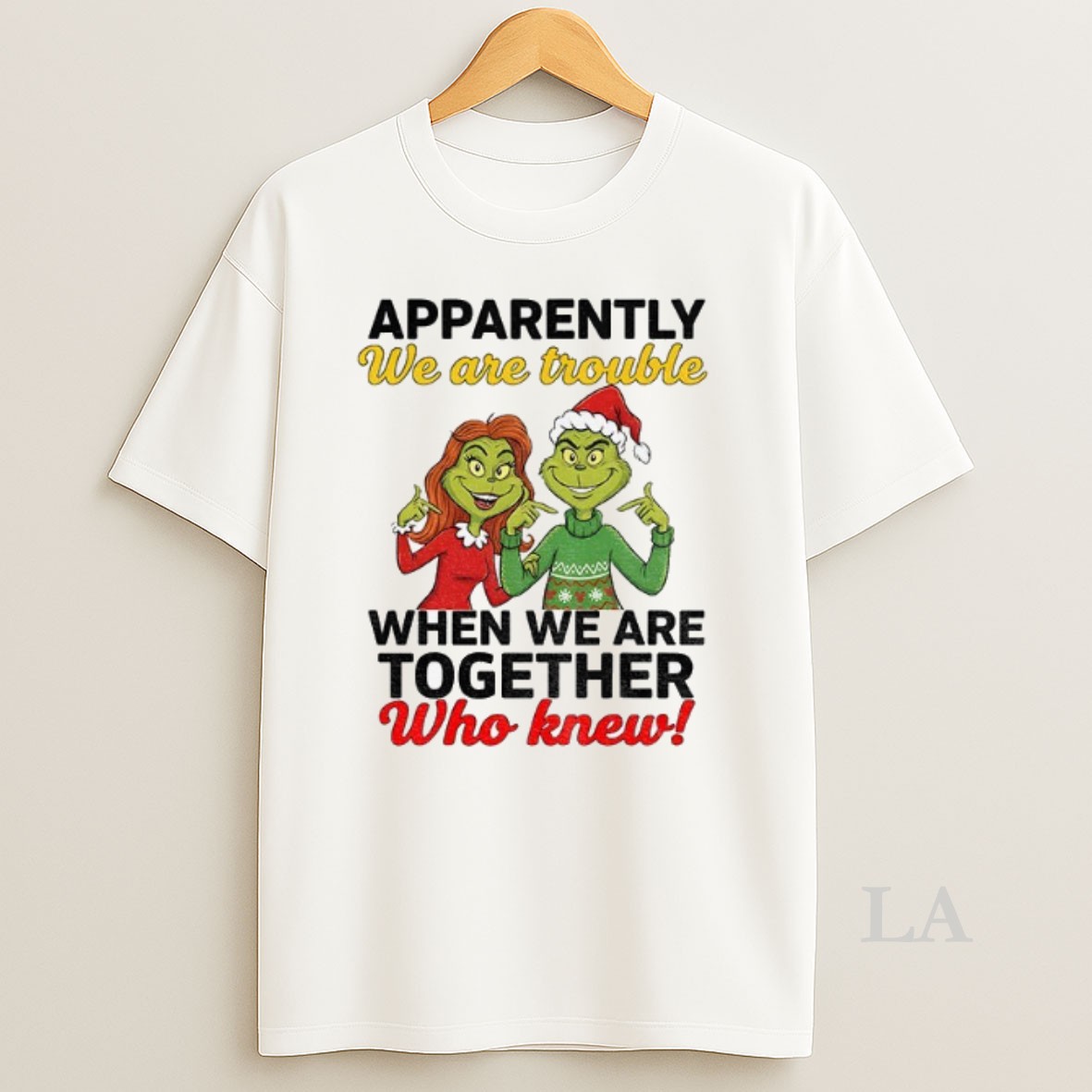 Original Grinch Santa Apparently We Are Trouble When We Are Trouble When We Are Together Who Knew Christmas Shirt