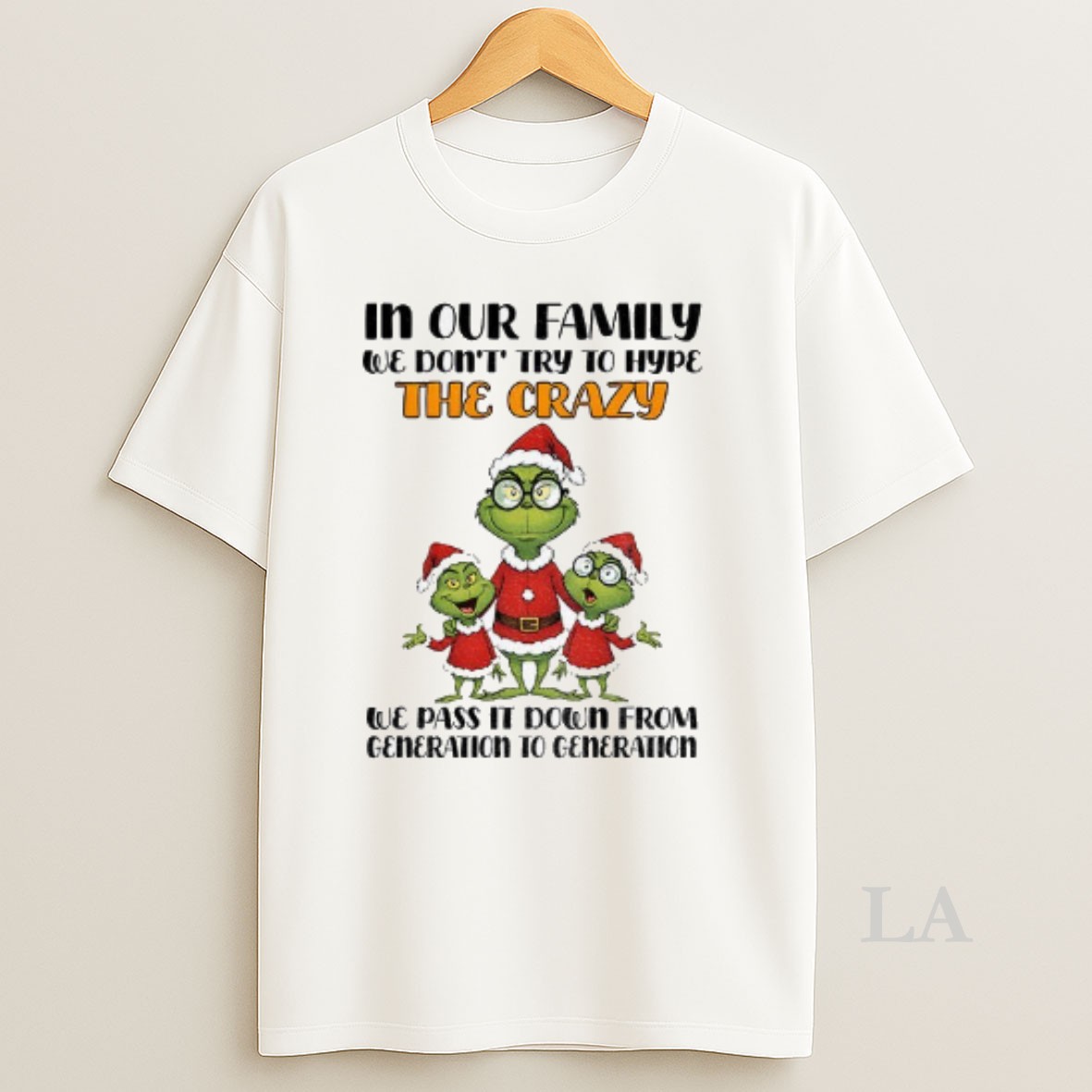 Original Grinch Santa In Our Family We Dont Try To Hype The Crazy We Pas It Don From Generation Christmas Shirt