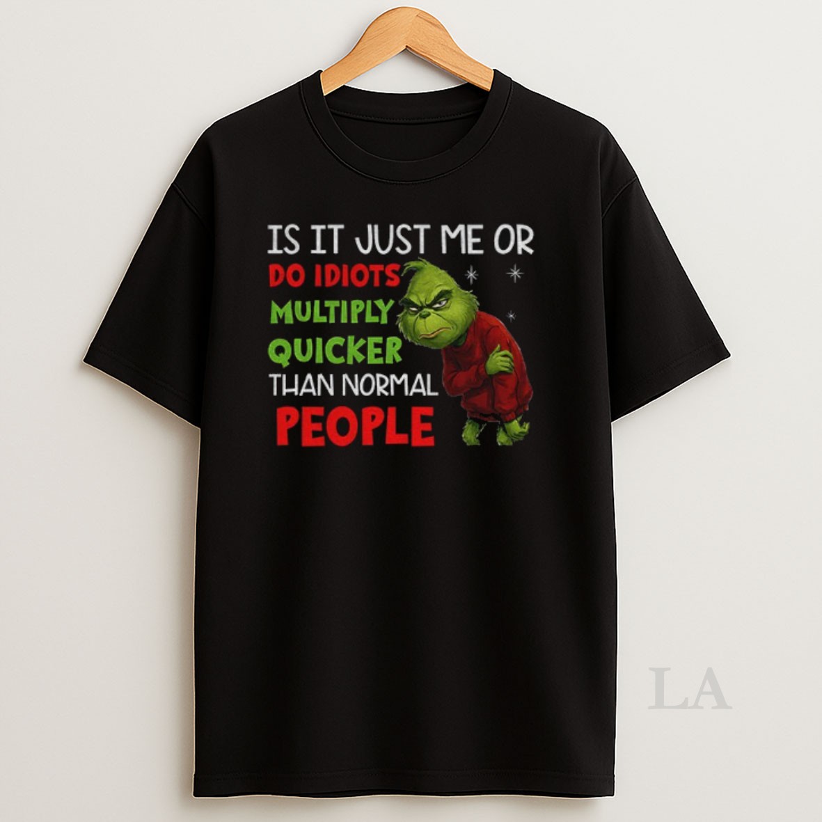 Original Grinch Santa Is It Just Me Or Do Idiots Multiply Quicker Than Normal People Christmas Shirt