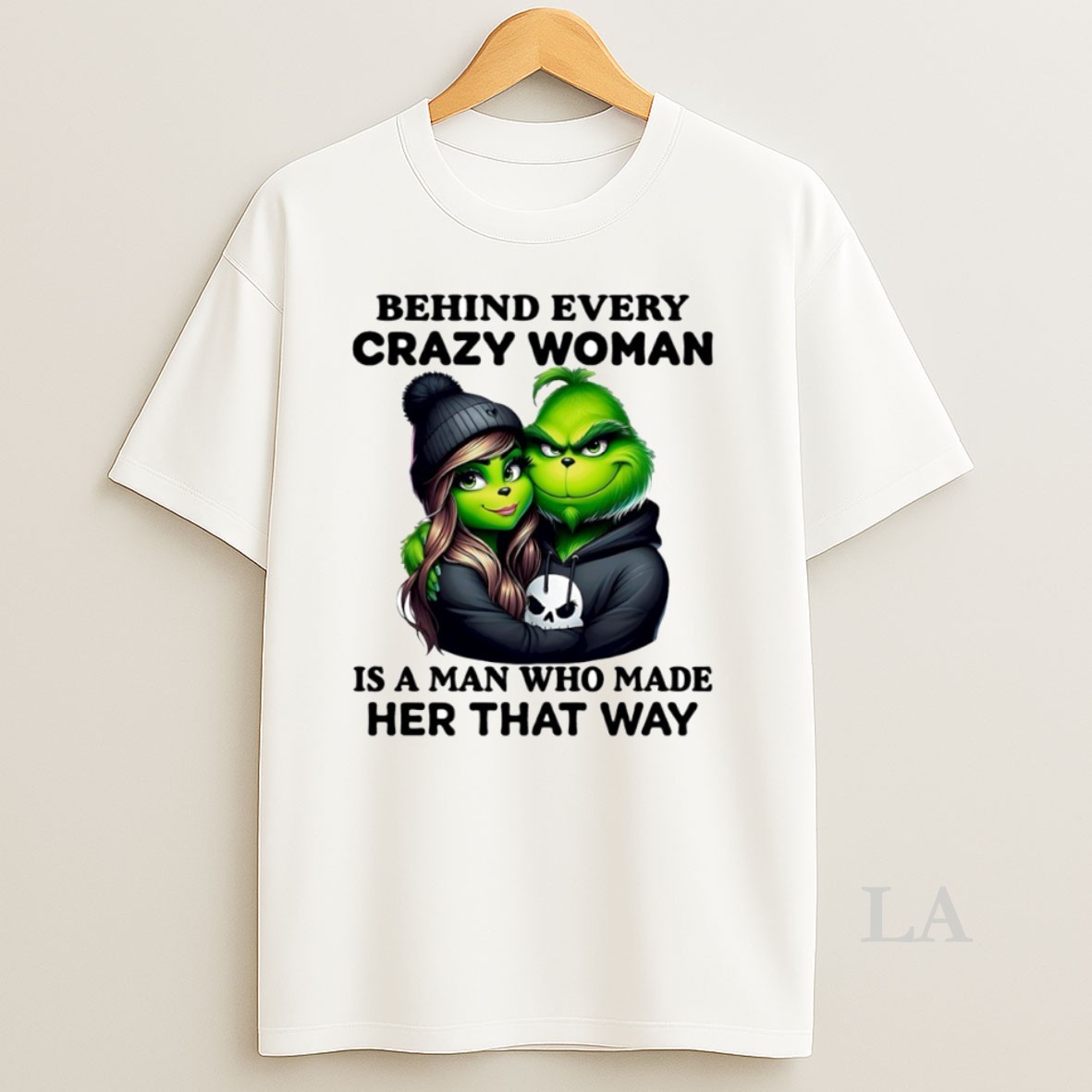 Original Grinch Behind Every Crazy Woman Is A Man Who Made Her That Way Circle Shirt