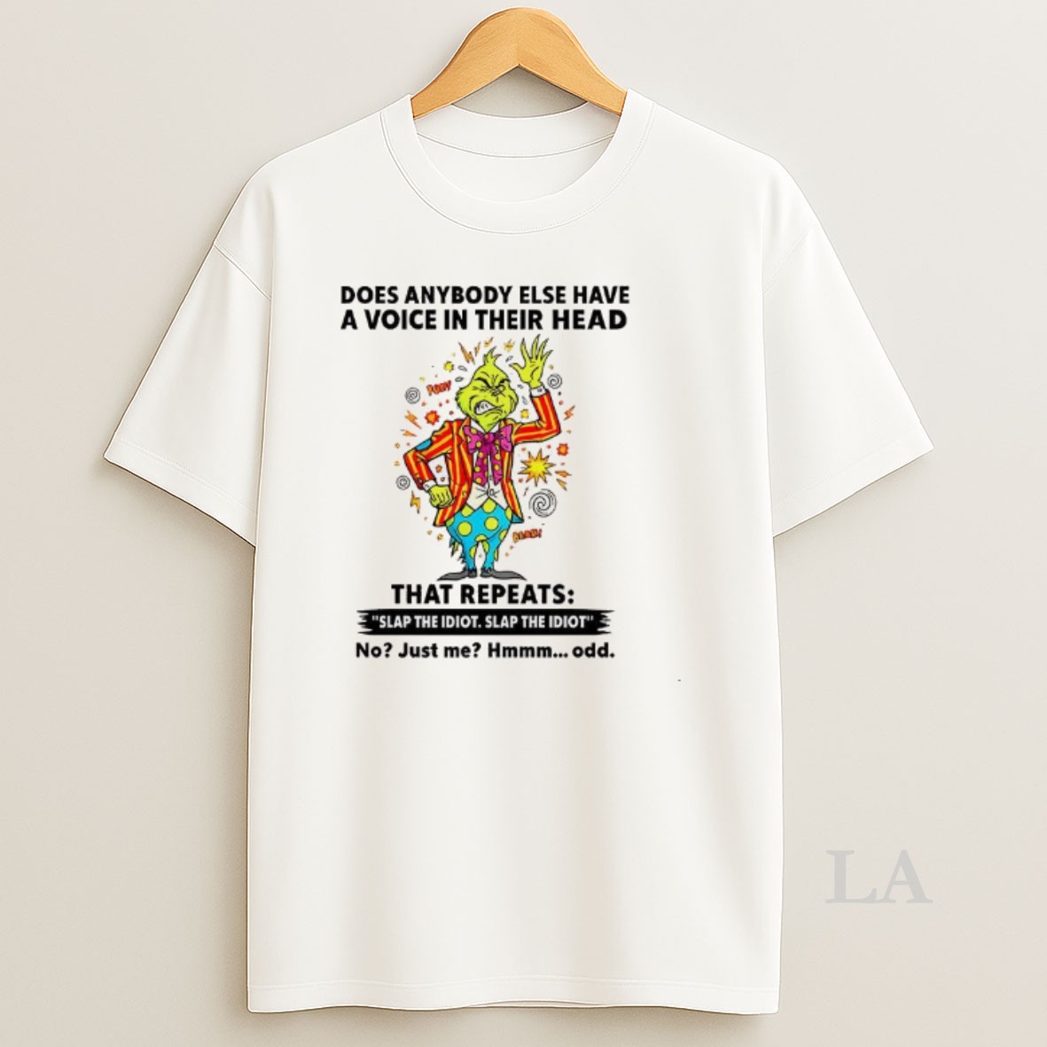 Original Grinch Does Anybody Else Have A Voice In Their Head That Repeats Slap The Idiot Shirt