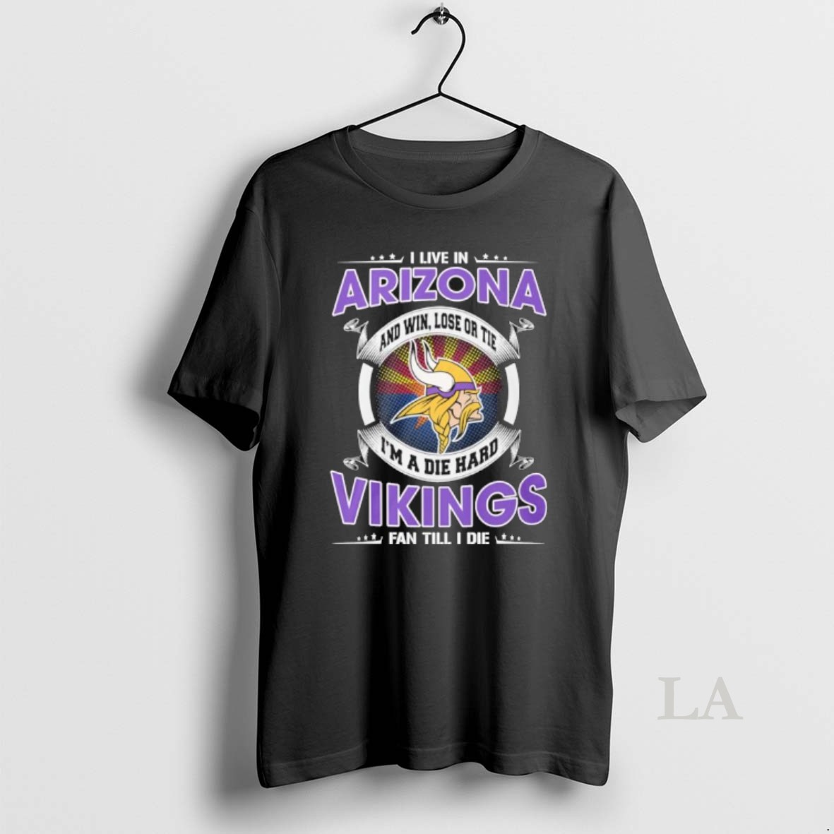 Original I Live In Arizona And Win Lose Or Tie Im A Die Hard Minnesota Vikings Fan Till I Die Shirt