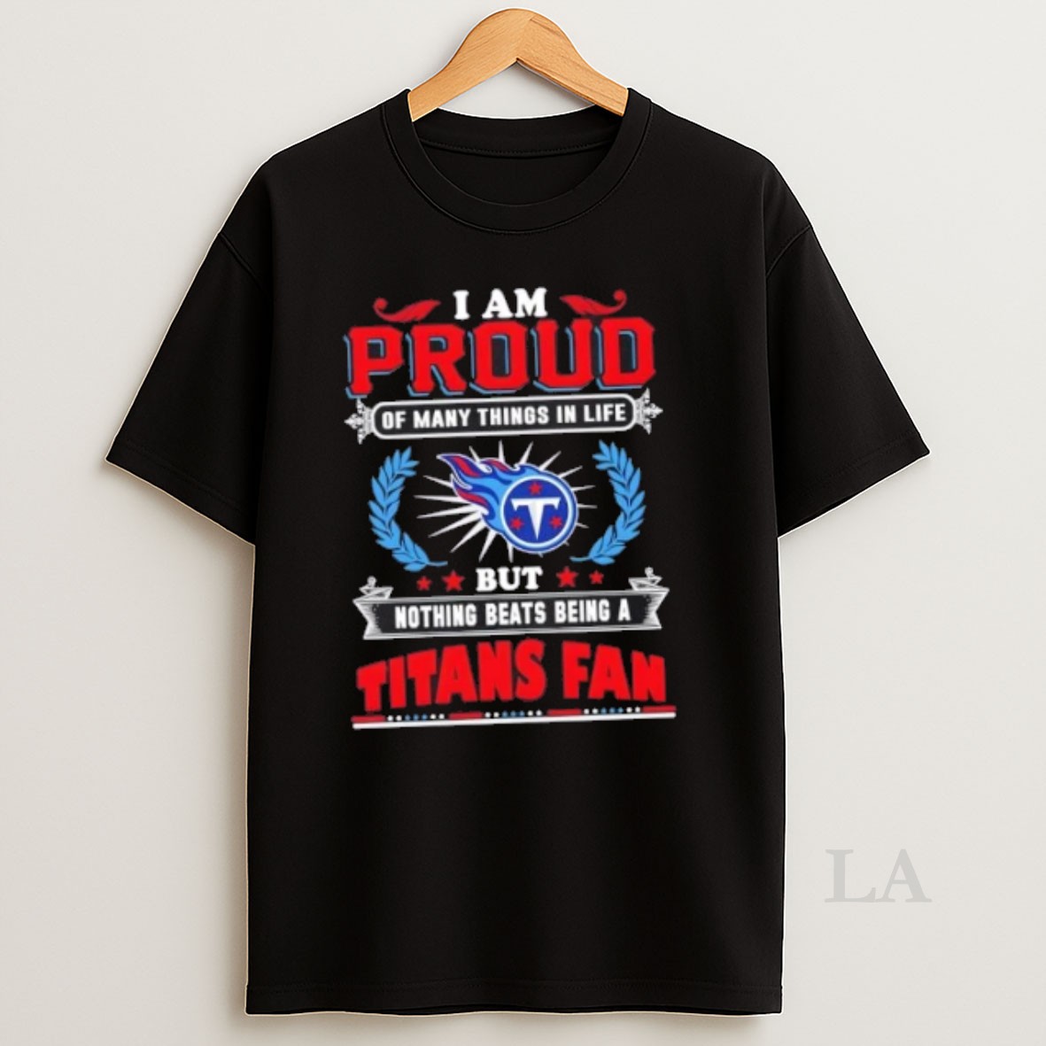 Original I Am Proud Of Many Things In Life But Nothing Beats Being A Tennessee Titans Fan Shirt