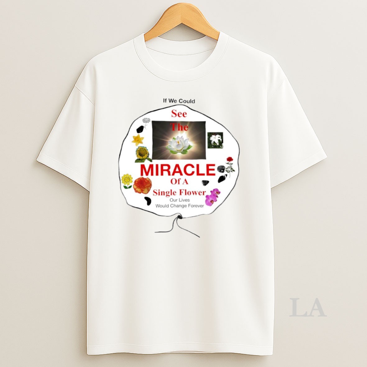 Original If We Could See The Miracle Of A Single Flower Circle Shirt
