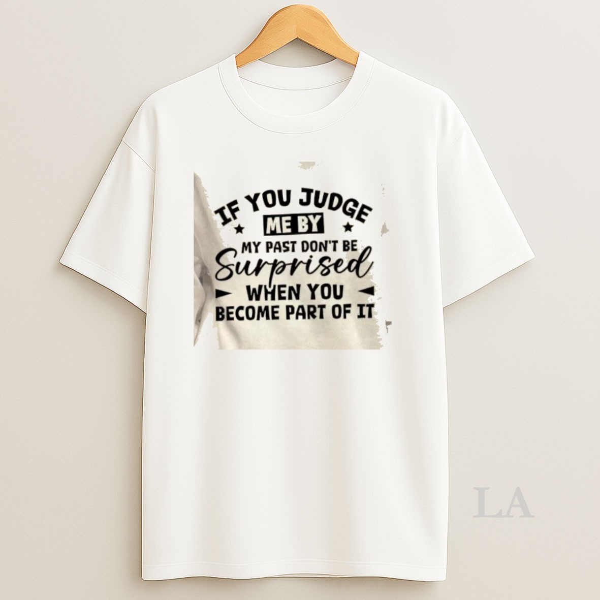 Original If You Judge Me By My Past Dont Be Surprised When You Become Part Of It Quote Shirt