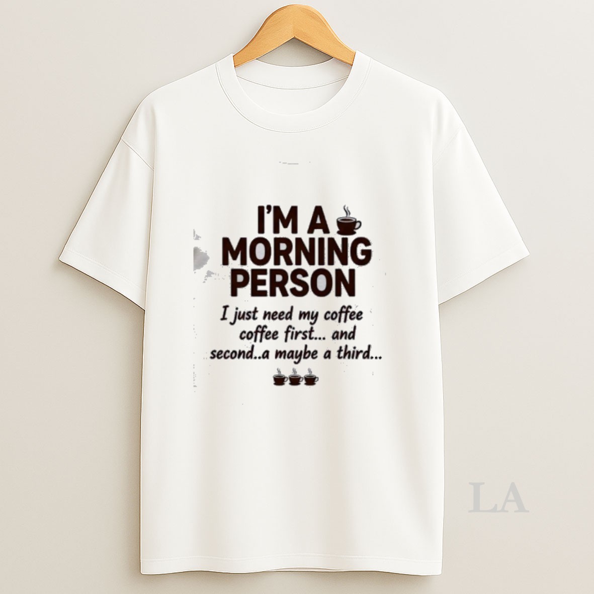Original Im A Morning Person I Just Need My Coffee Coffee First And Second A Maybe A Third Shirt