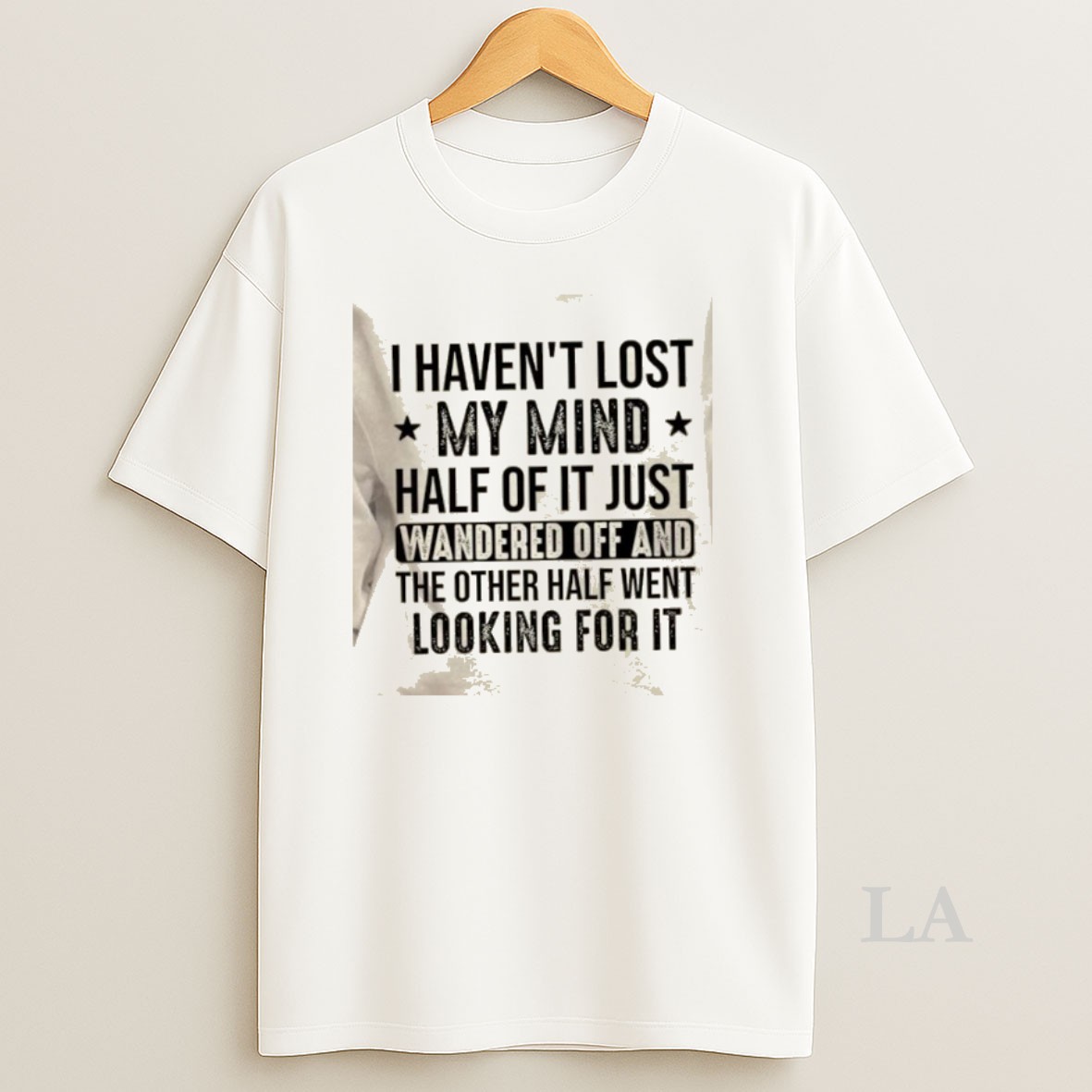 Original Lost I Havent My Mind Half Of It Just Wandered Off And The Other Half Went Looking For It Shirt