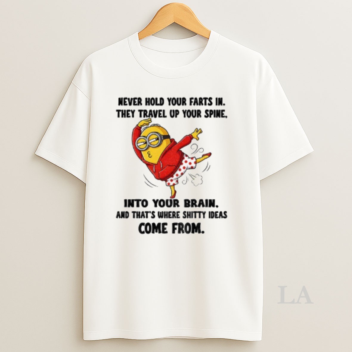Original Minion Never Hold Your Farts In They Travel Up Your Spine Into Your Brain And Thats Where Shitty Ideas Shirt