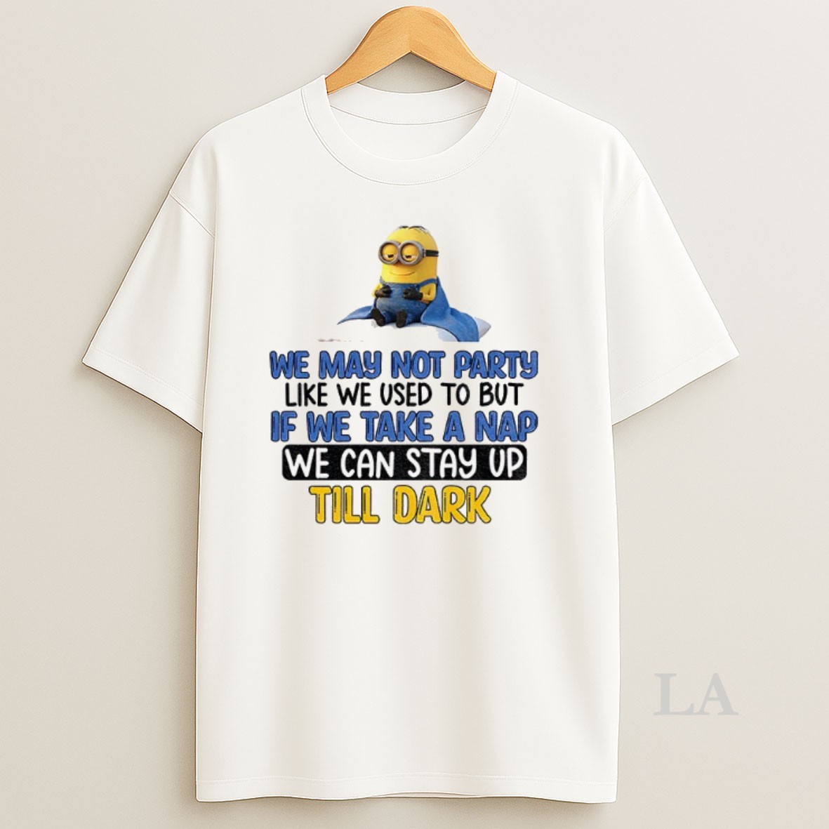 Original Minion We May Not Party Like We Used To But If We Take A Nap We Can Stay Up Till Dark Shirt