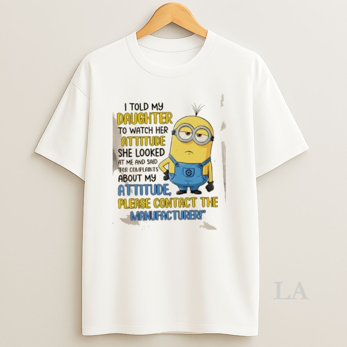 Original Minions For Complaints About My Daughters Attitude Please Contact The Manufacturer Shirt