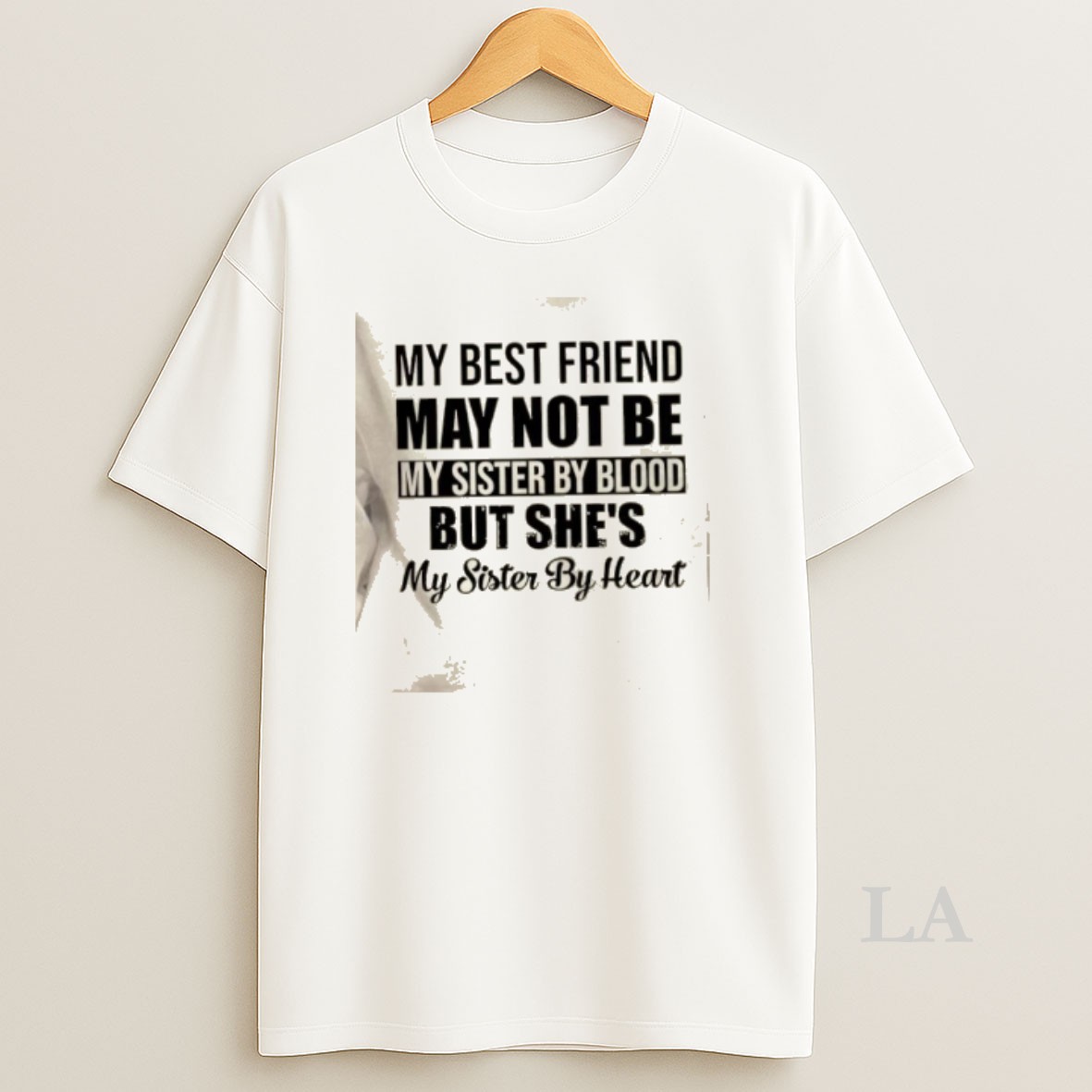 Original My Best Friend May Not Be My Sister By Blood But Shes My Sister By Heart Quote Shirt