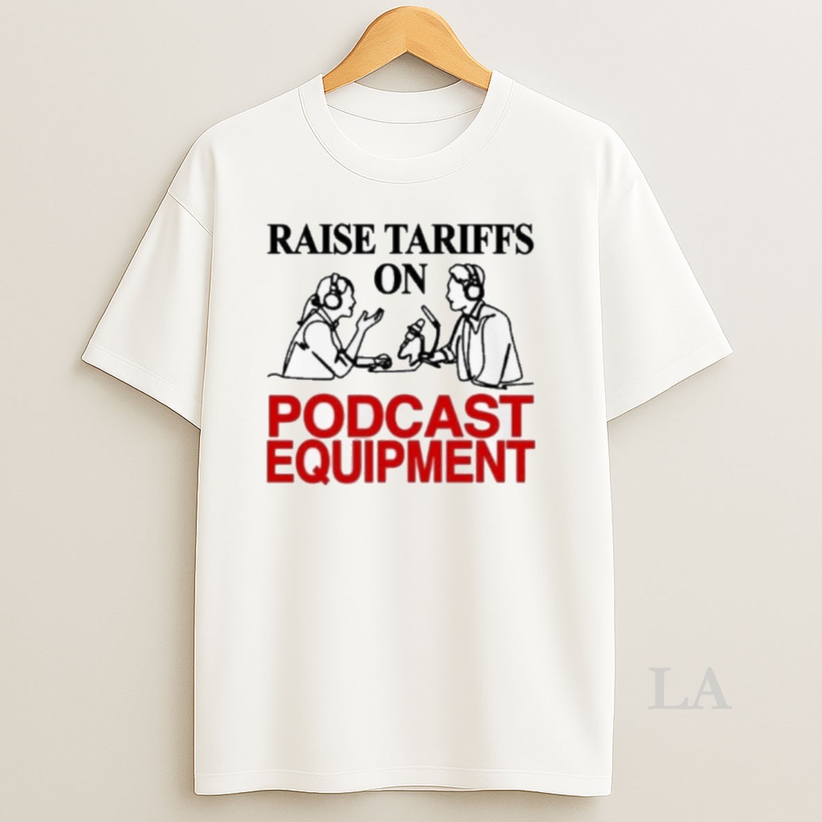 Original Raise Tariffs On Podcast Equipment Shirt