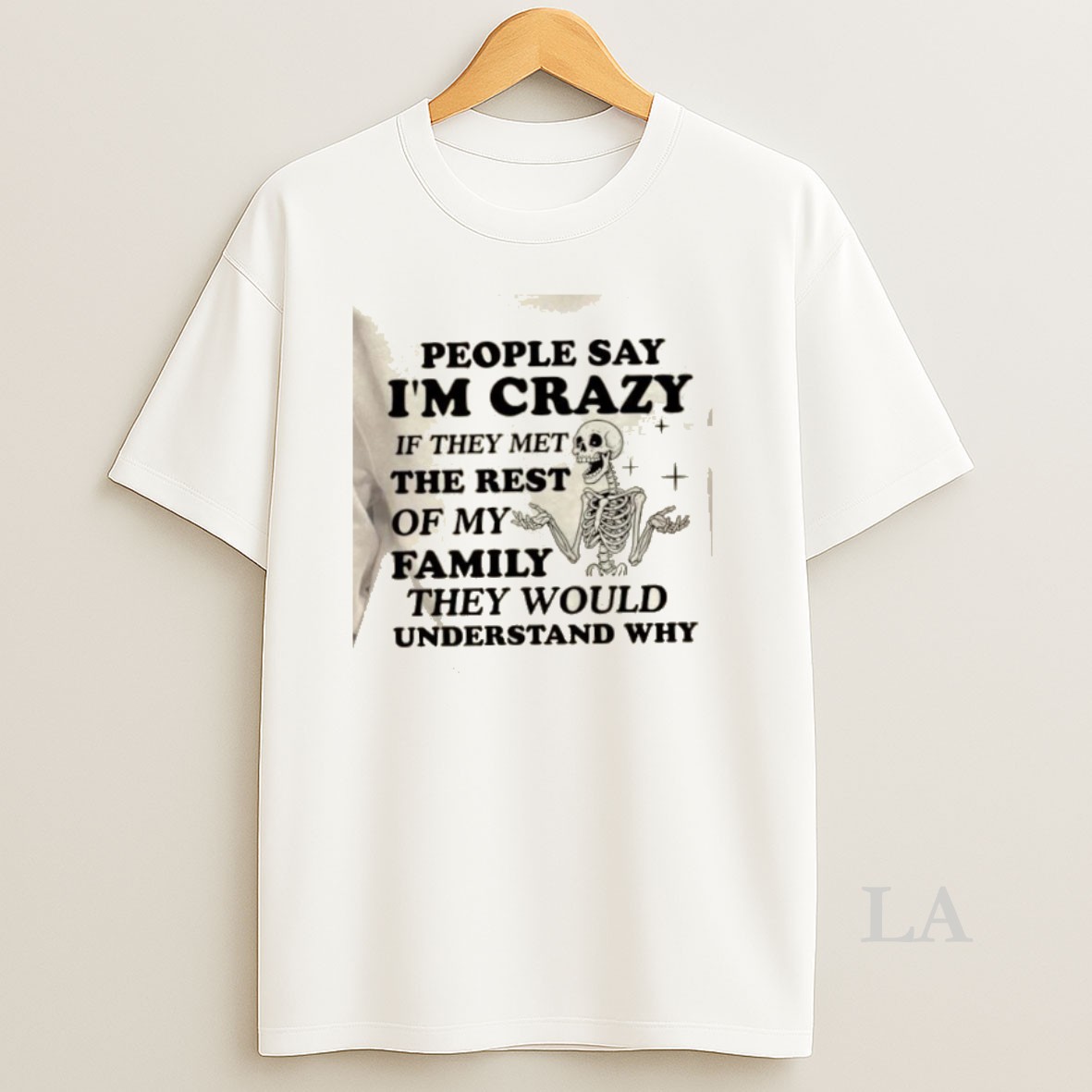 Original Skeleton People Say Im Crazy If They Met The Rest Of My Family They Would Understand Why Shirt