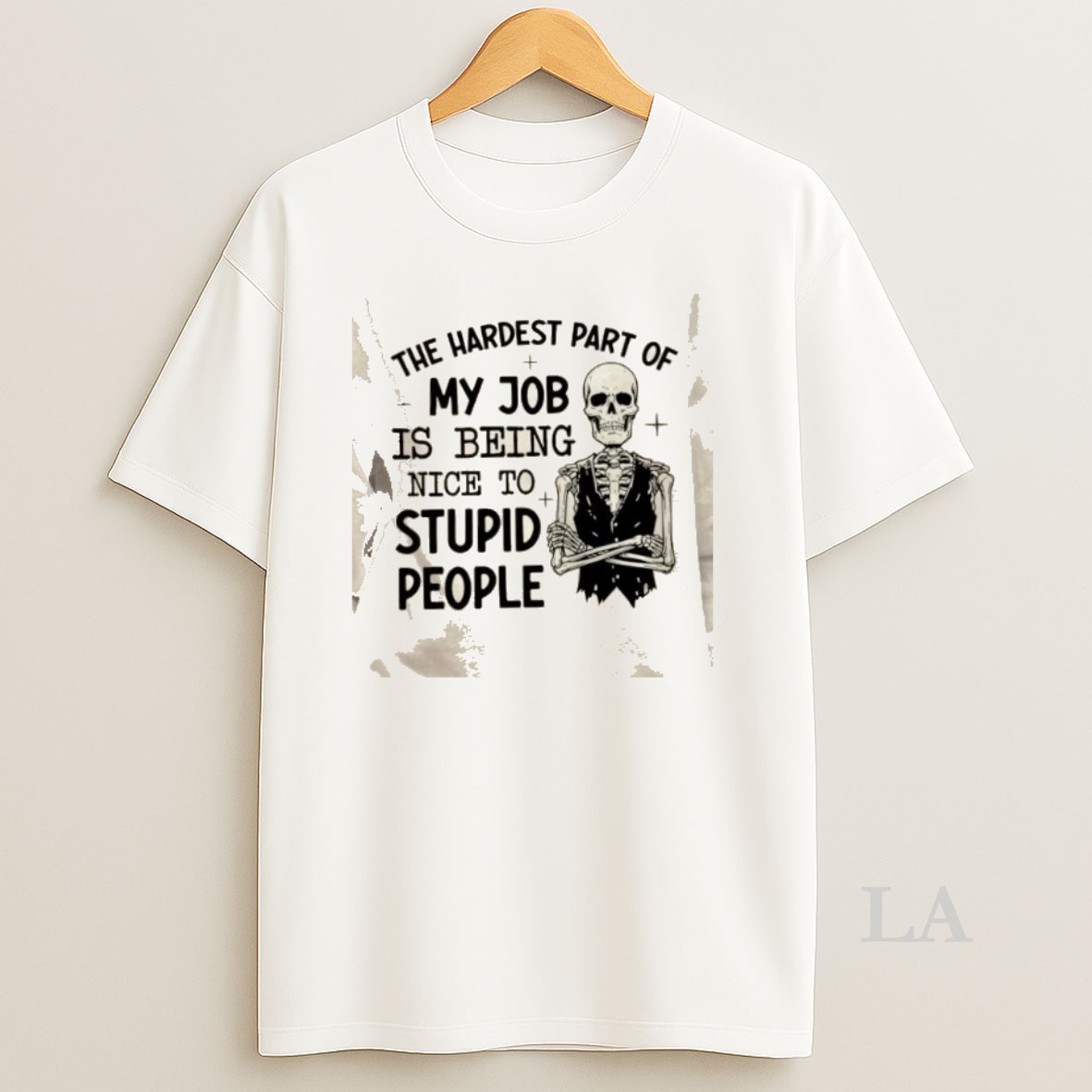 Original Skeleton The Hardest Part Of My Job Is Being Nice To Stupid People Shirt