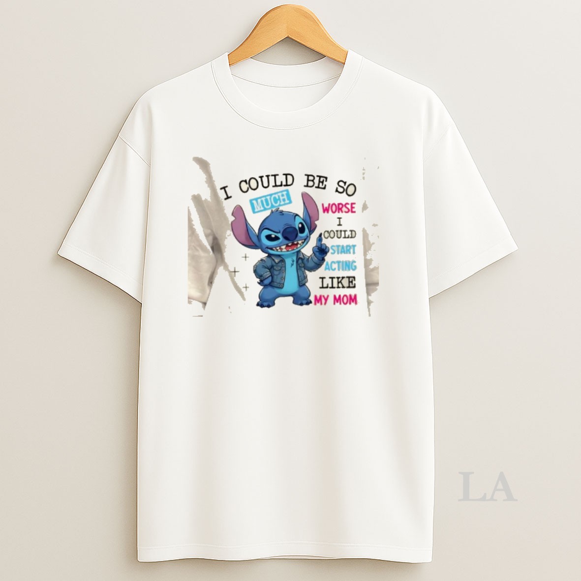 Original Stitch I Could Be So Much Worse I Could Start Acting Like My Mom Shirt