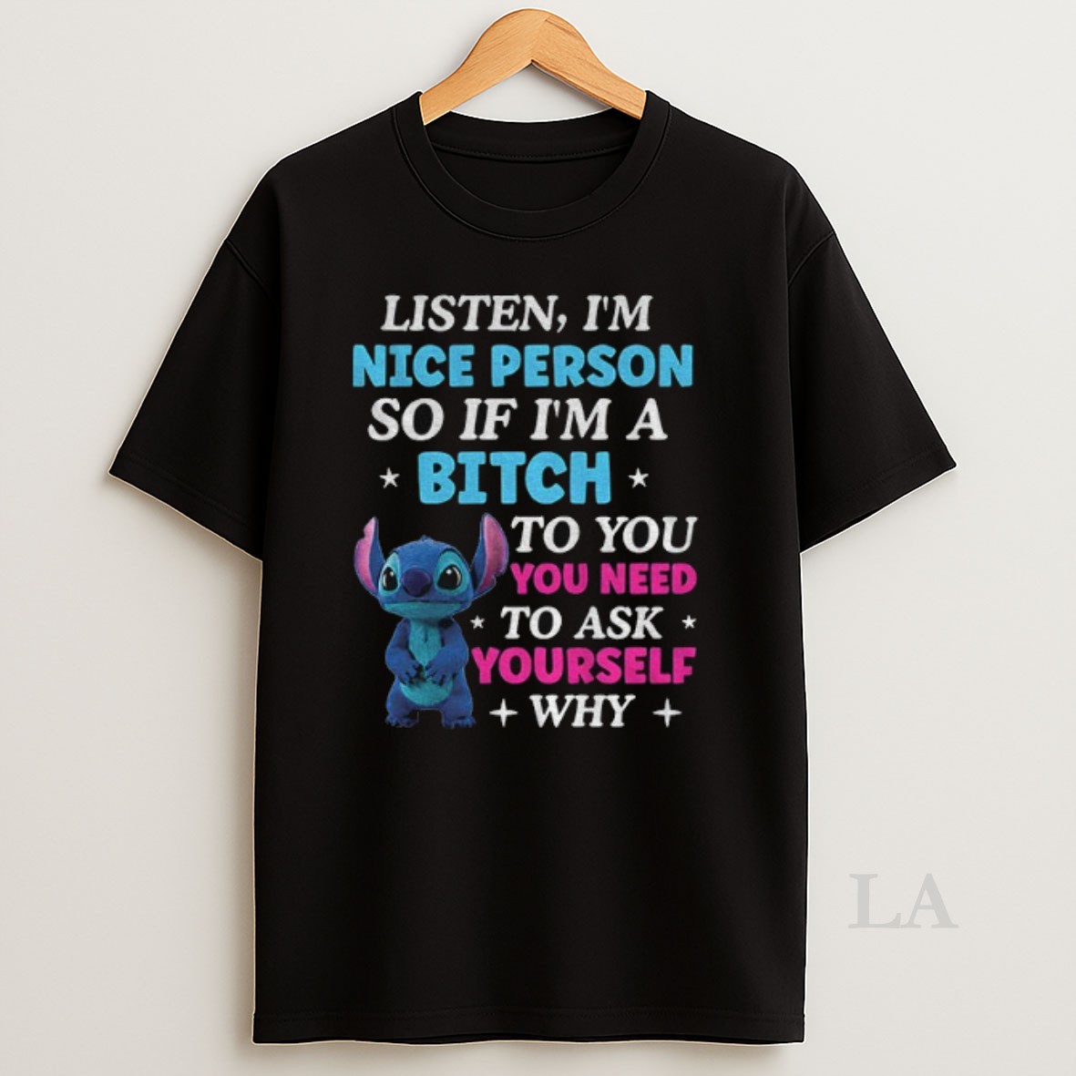 Original Stitch Listen Im A Nice Person So If Im A Bitch To You Ask Yourself Why Do You Need It Shirt
