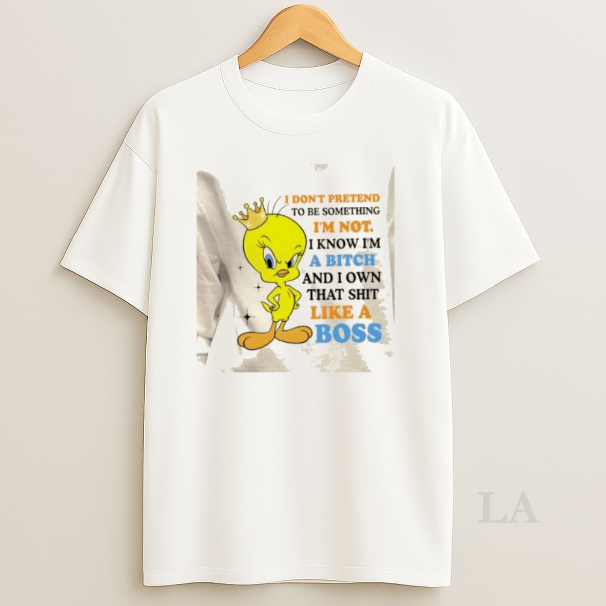 Original Tweety Bird I Dont Pretend To Be Something Im Not I Know Im A Bitch And I Own That Shit Like A Boss Shirt