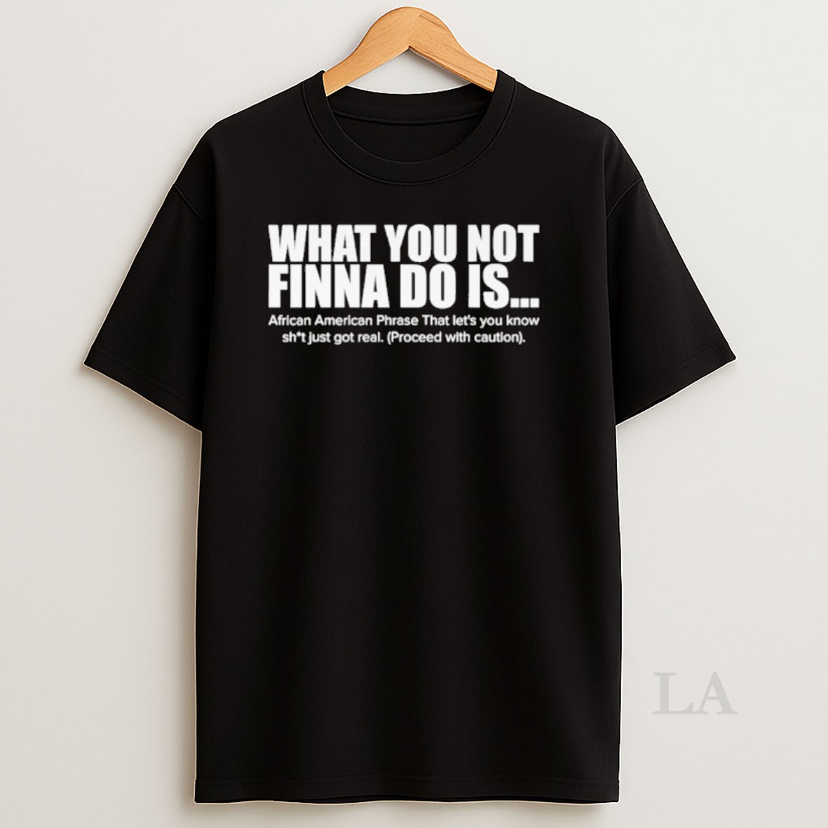 Original What You Not Finna Do Is Shirt