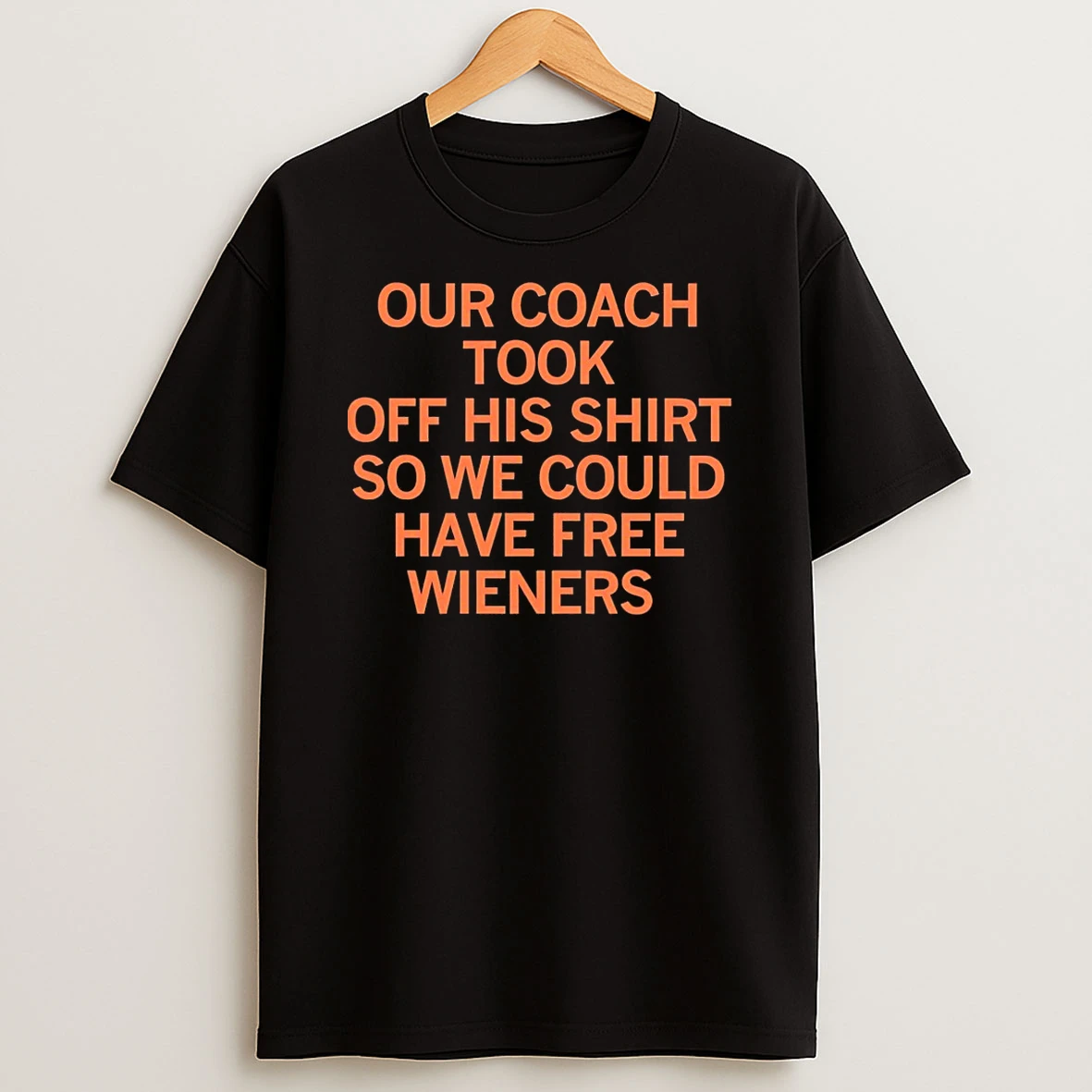 Our Coach Took Off His So We Could Have Free Wieners Shirts