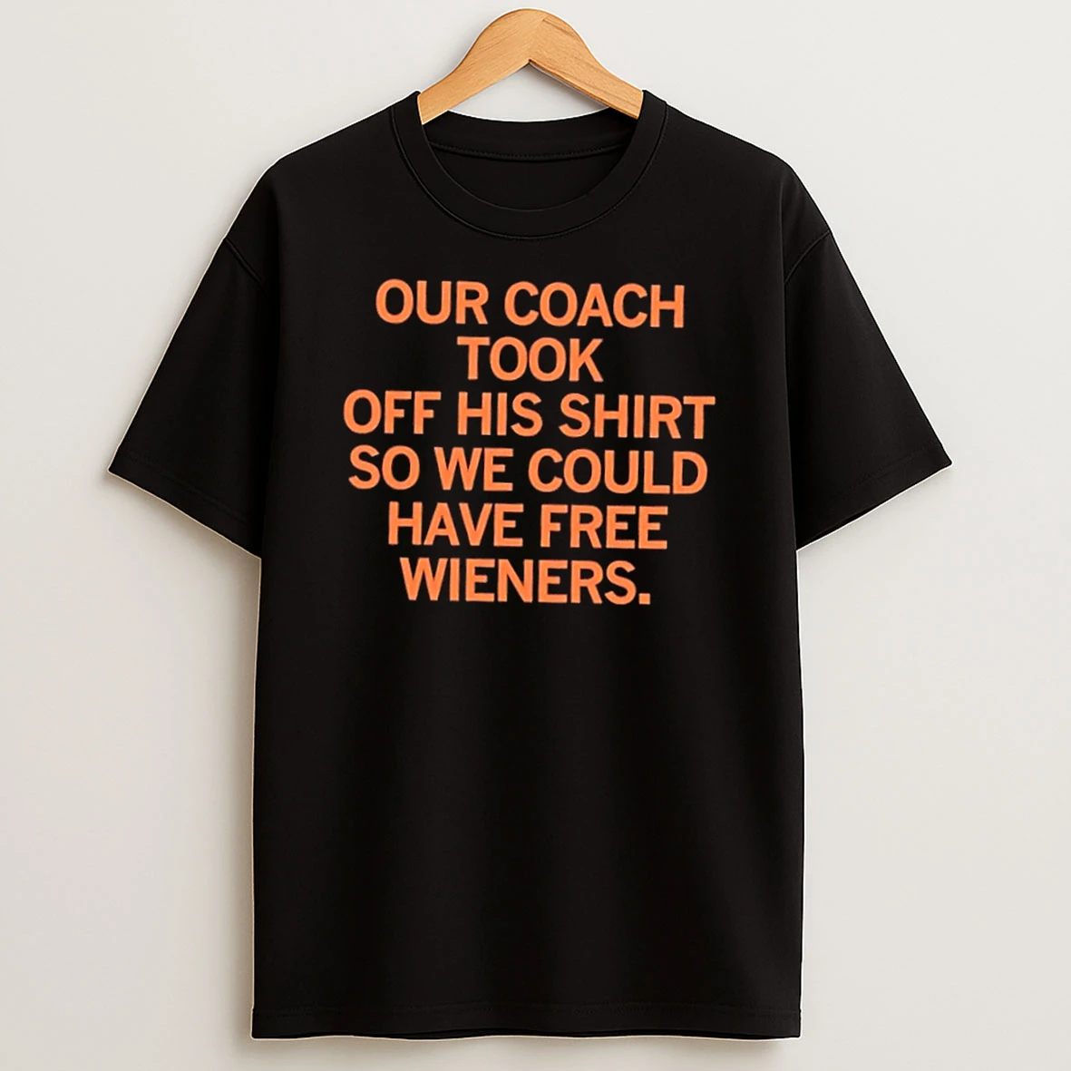 Our Coach Took Off His So We Could Have Free Wieners Tee Shirts