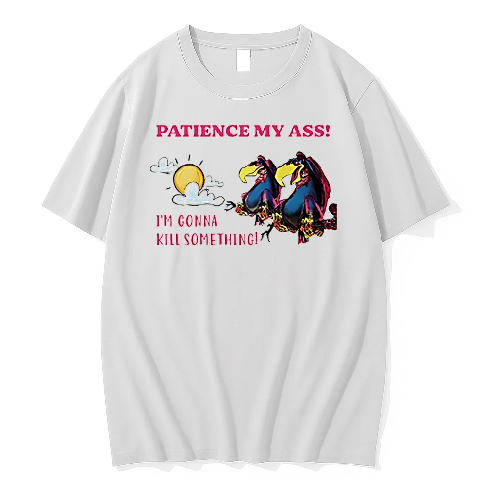 Patience My Ass Im Gonna Kill Something Shirts