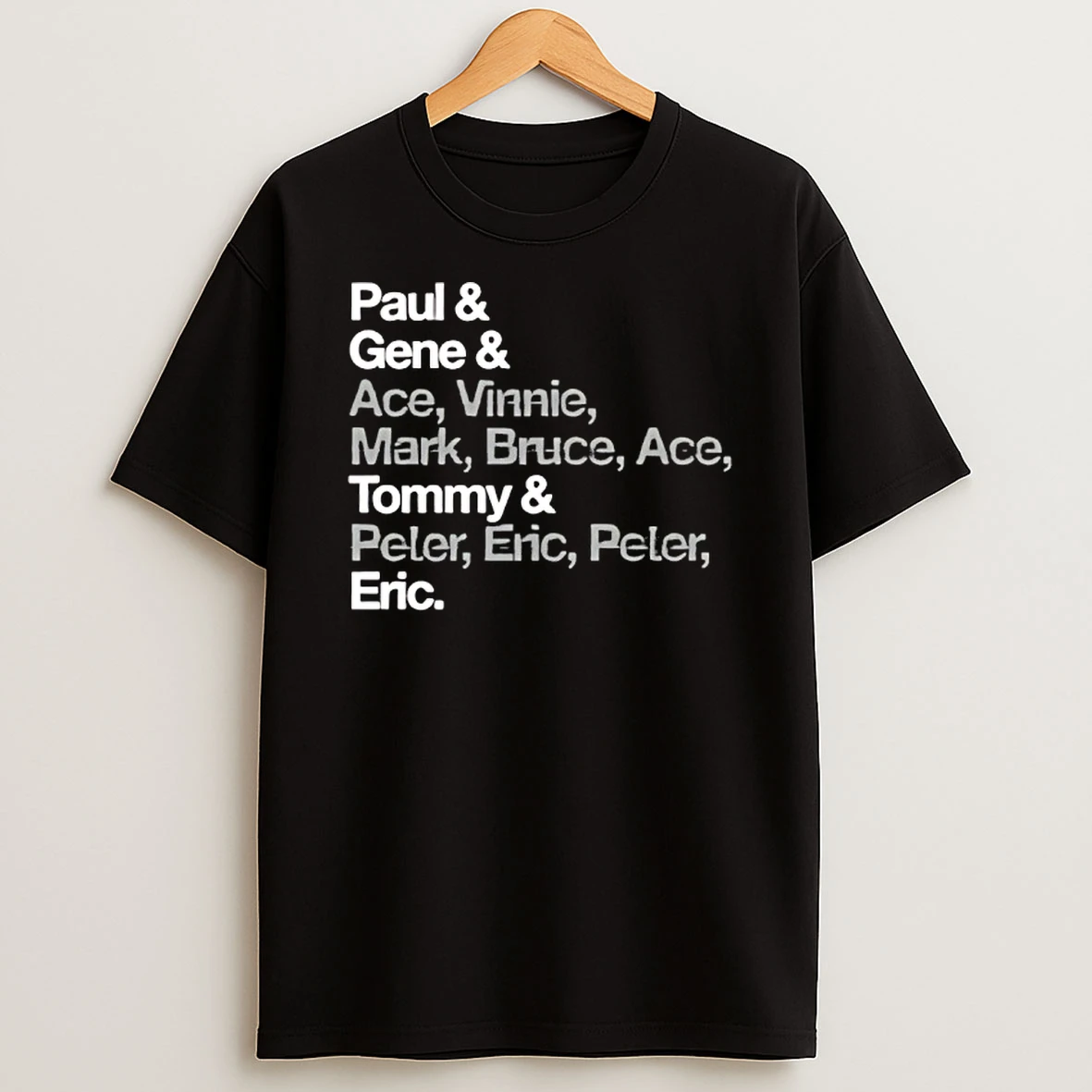 Paul Gene Ace Vinnie Mark Bruce Ace Tommy Peter Eric Peter Eric Shirts