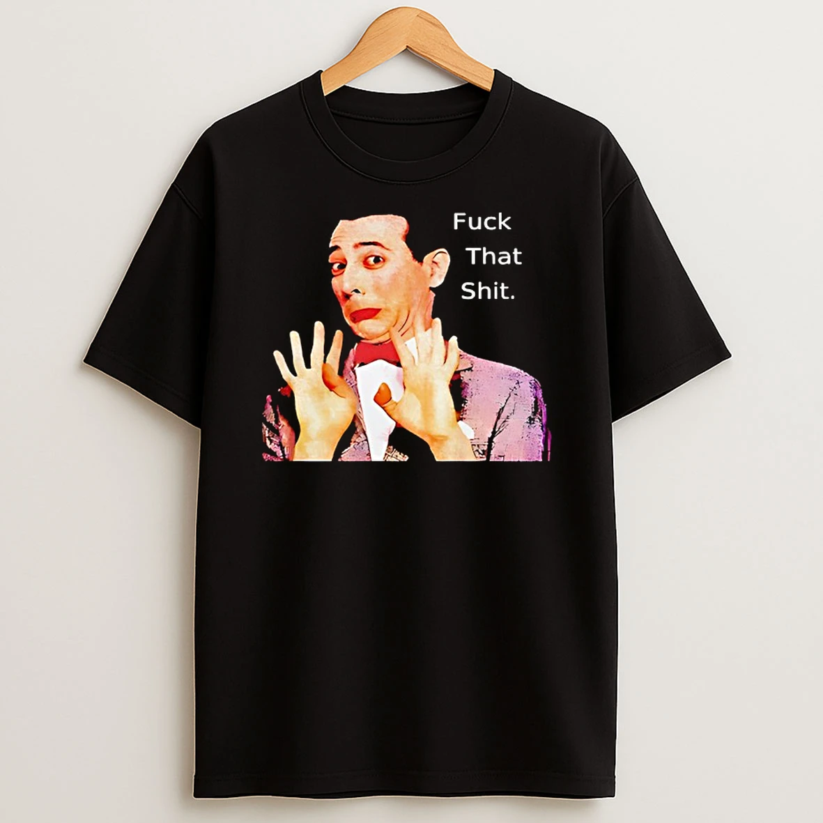 Paul Reubens Fuck That Shit Shirts