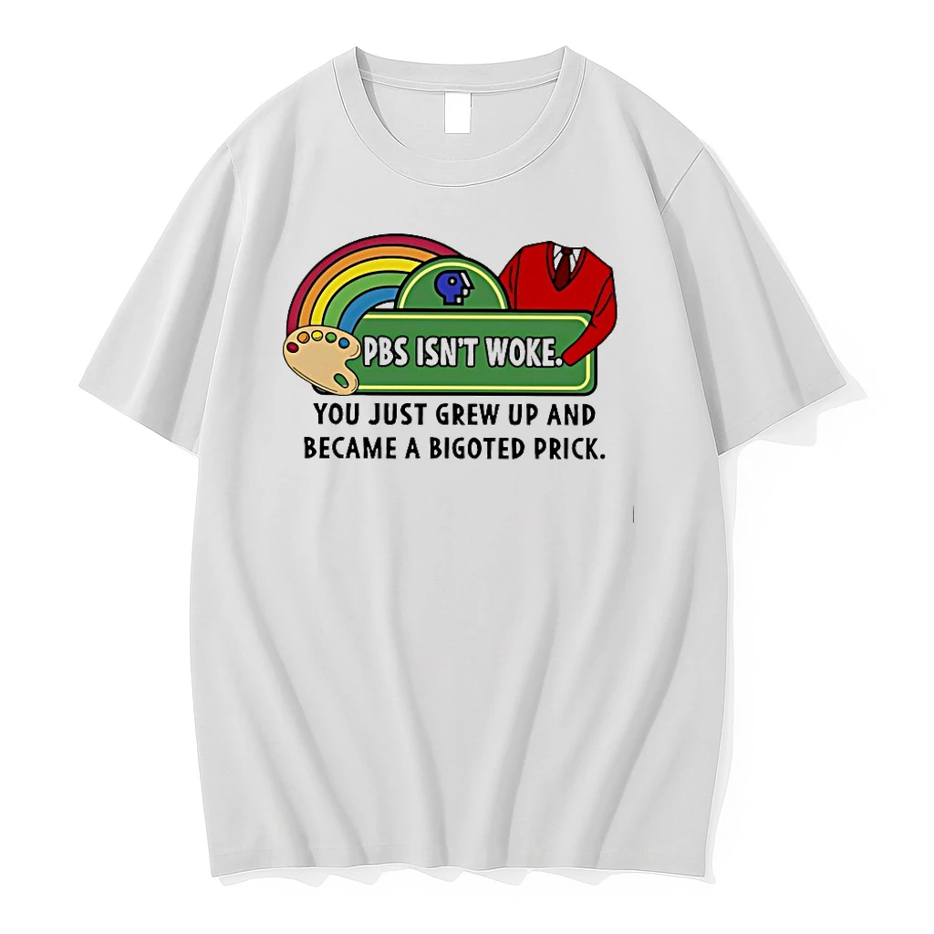Pbs Isnt Woke You Just Grew Up And Became A Bigoted Prick Shirts