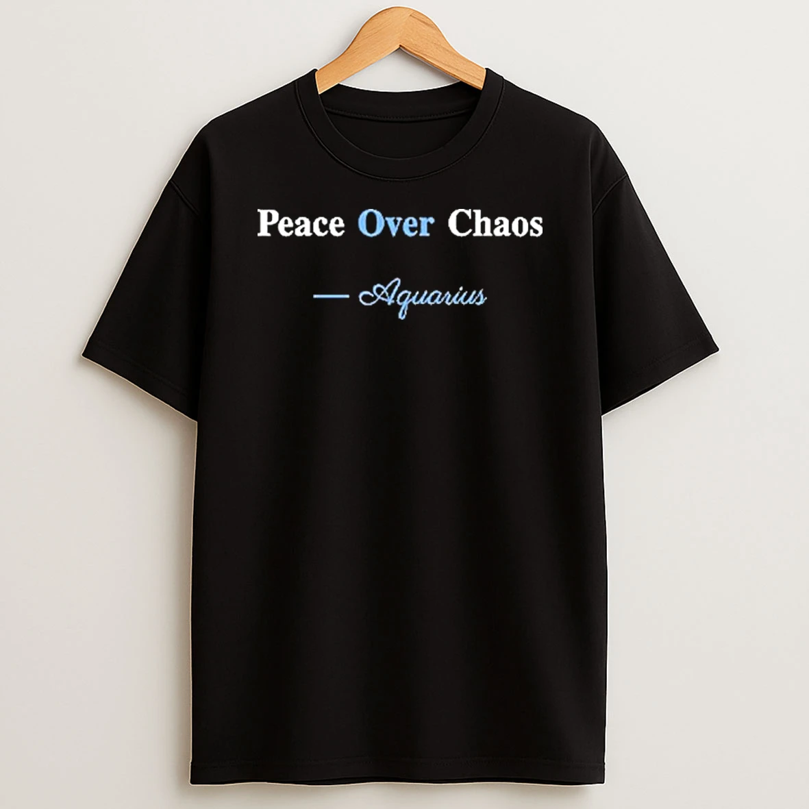 Peace Over Chaos Aquarius Shirts