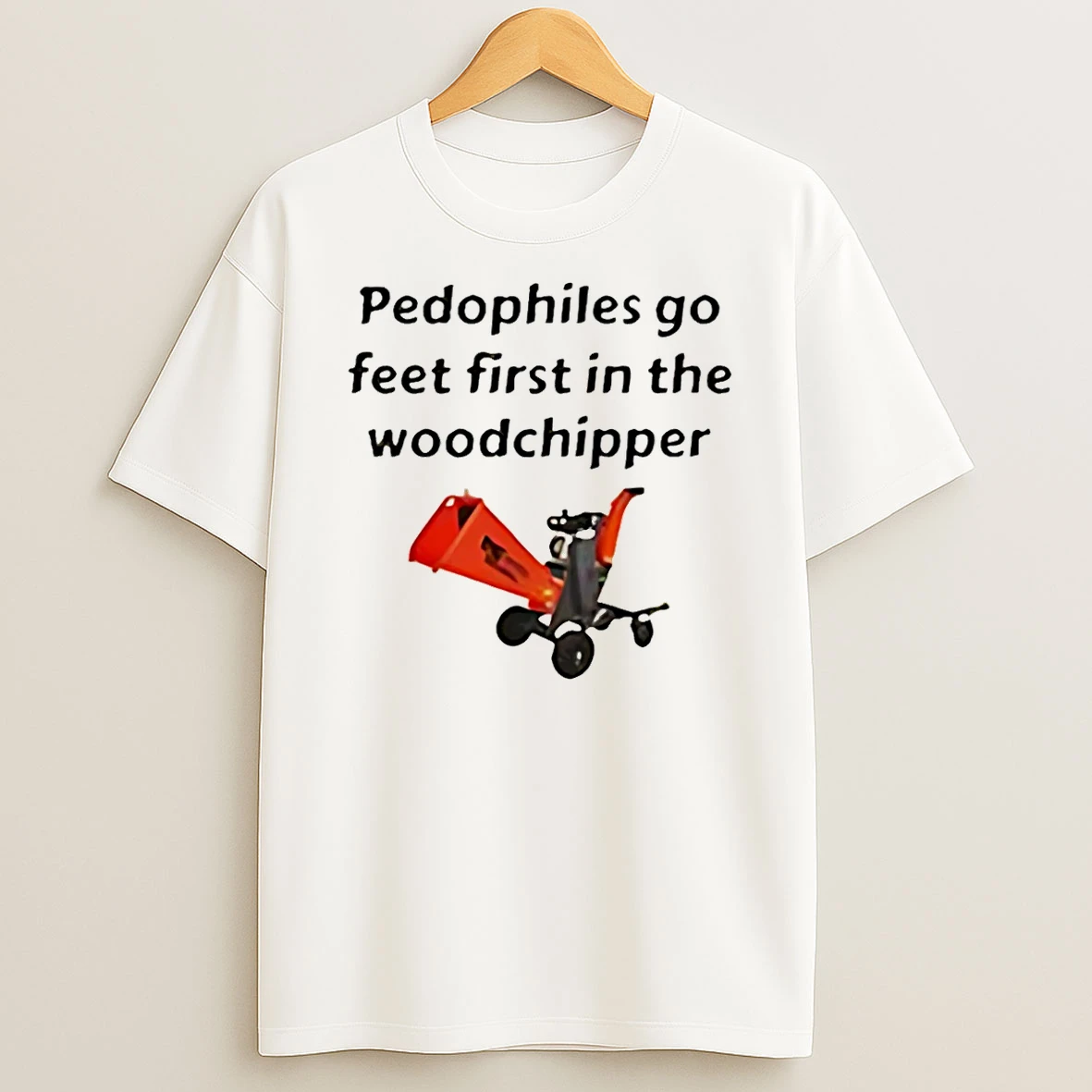 Pedophiles Go Feet First In The The Woodchipper Shirts