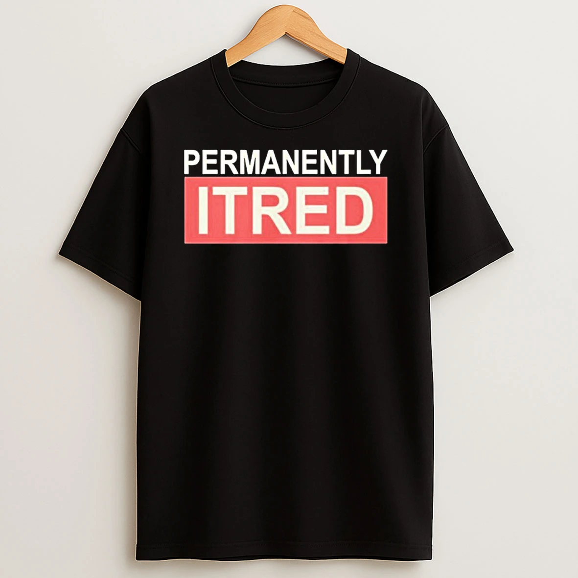Permanently Tired Exhausted Person Graphic Shirts