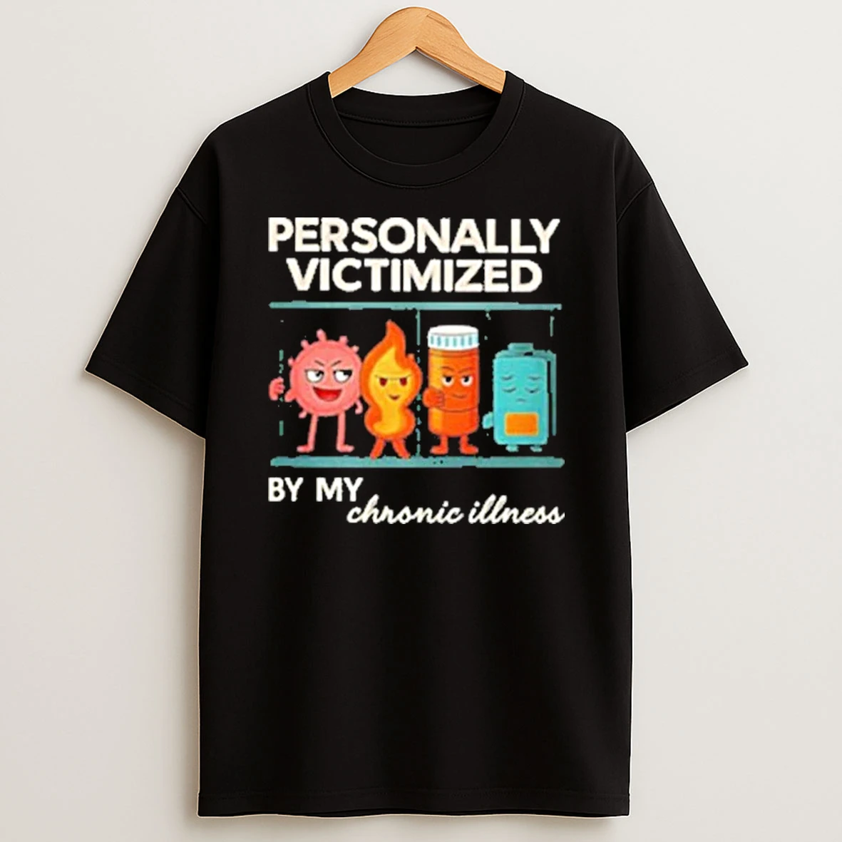 Personally Victimized By My Chronic Illness Shirts