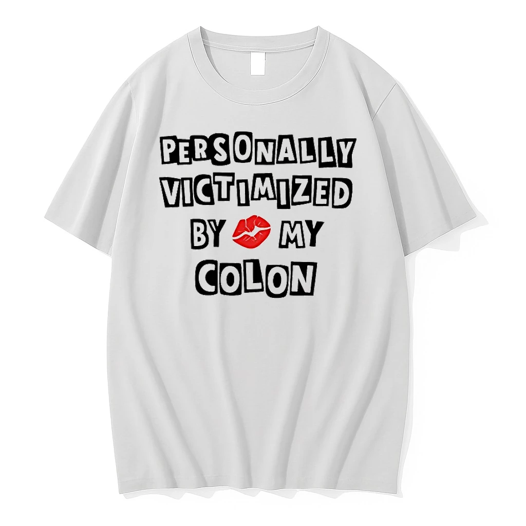 Personally Victimized By My Colon Shirts