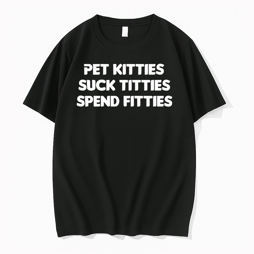 Pet Kitties Suck Titties Spend Fitties Shirts