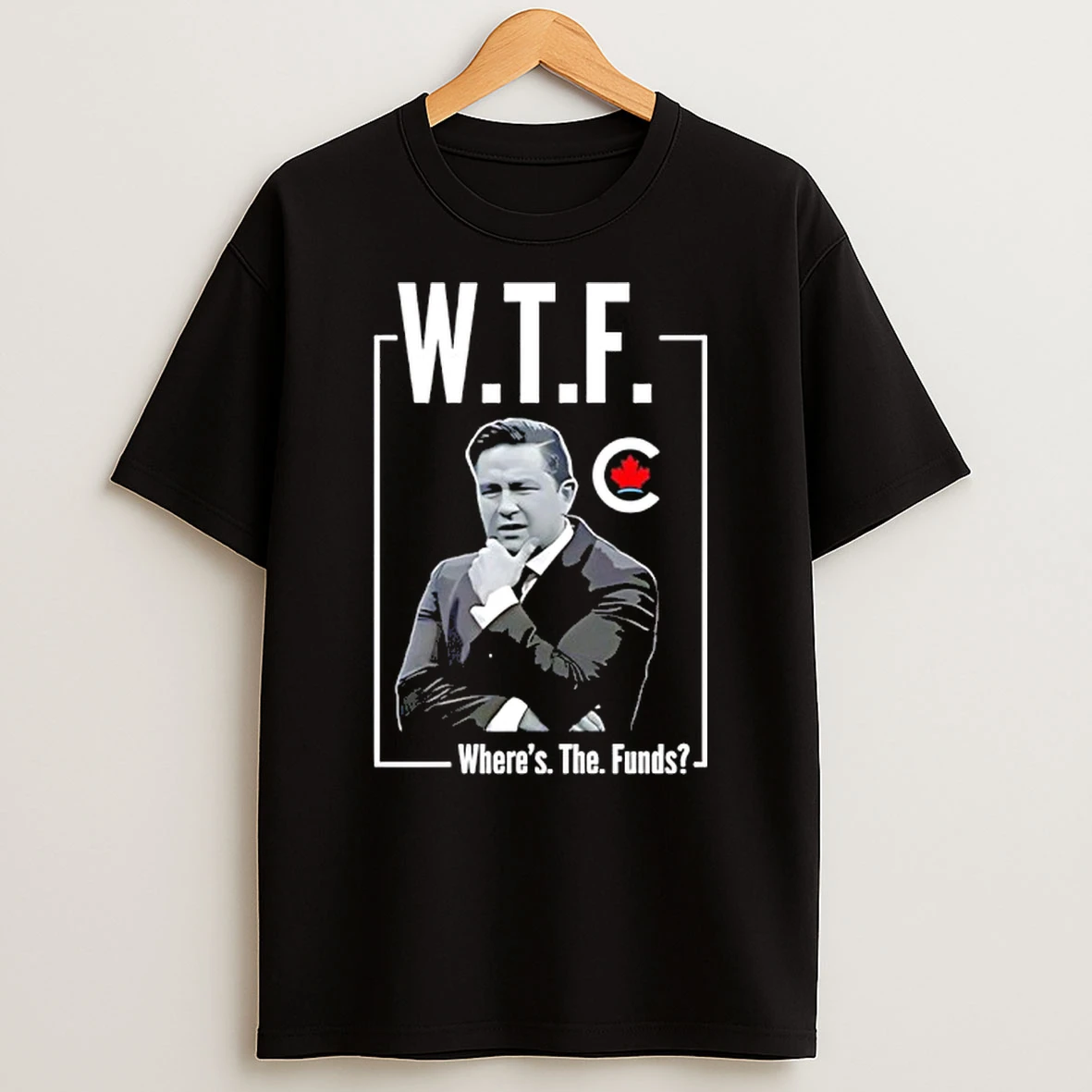 Pierre Poilievre Wtf Wheres The Funds Shirts