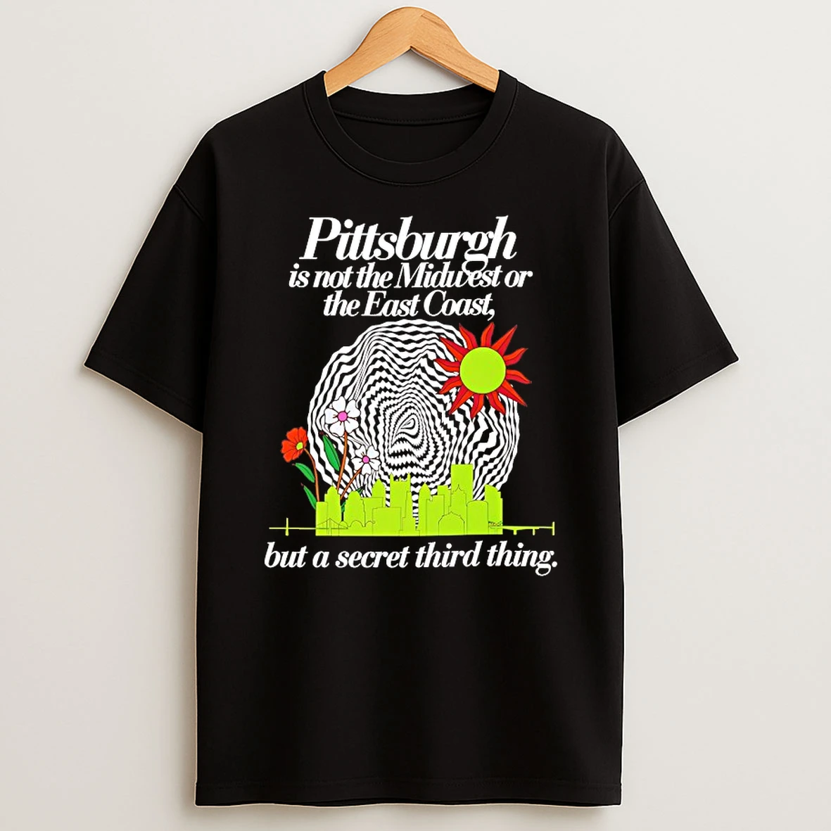 Pittsburgh Is Not The Midwest Or The East Coast Shirts