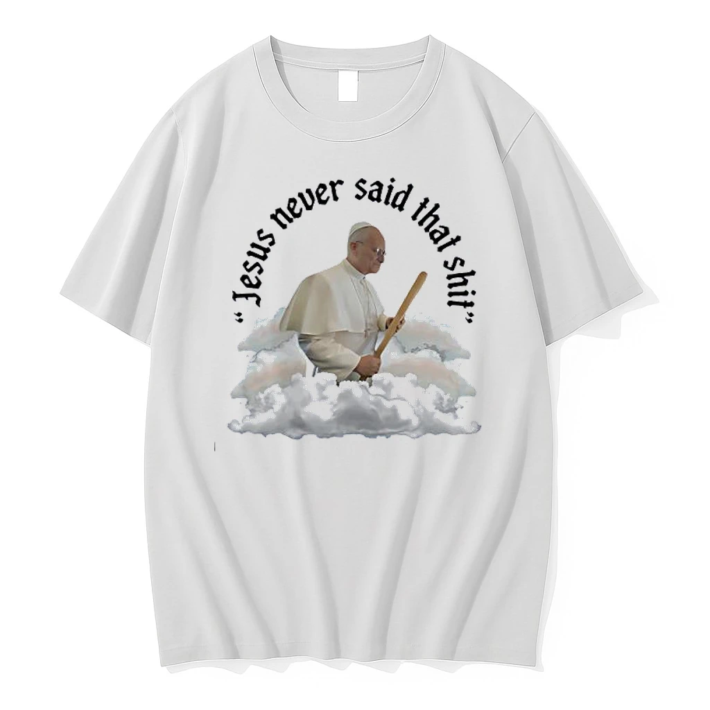 Pope Francis Jesus Never Said That Shit Shirts