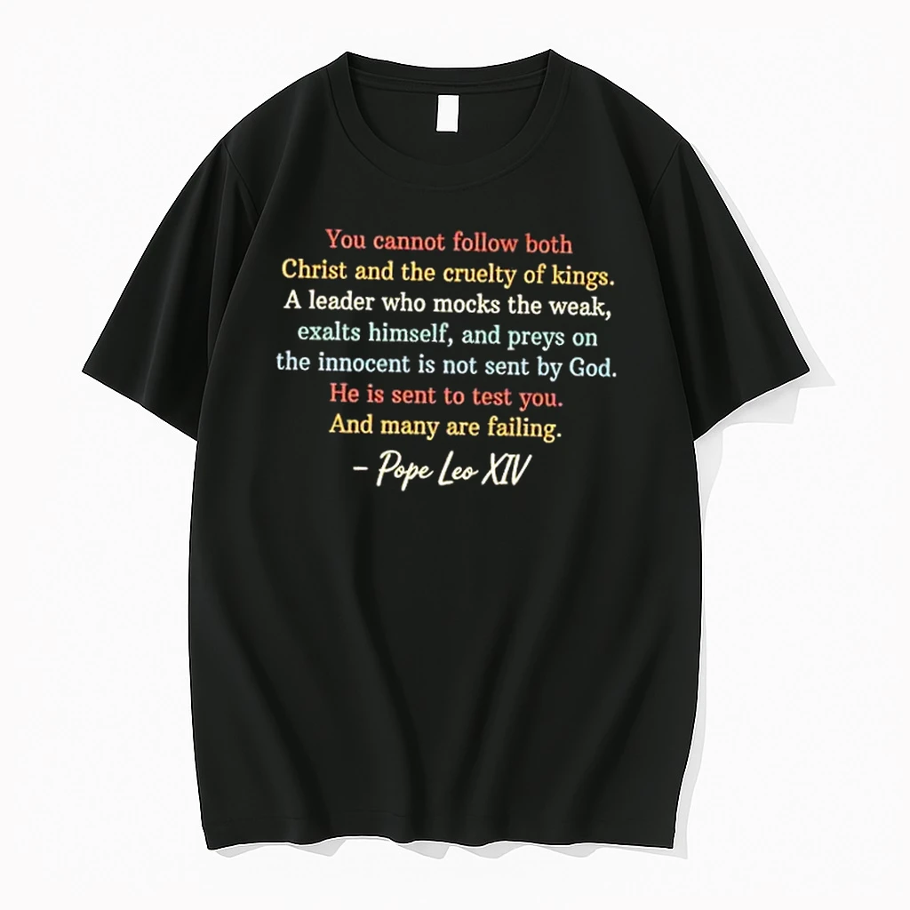 Pope Leo Xiv You Cannot Follow Both Christ And The Cruelty Of Kings A Leader Who Mocks The Weak Shirts