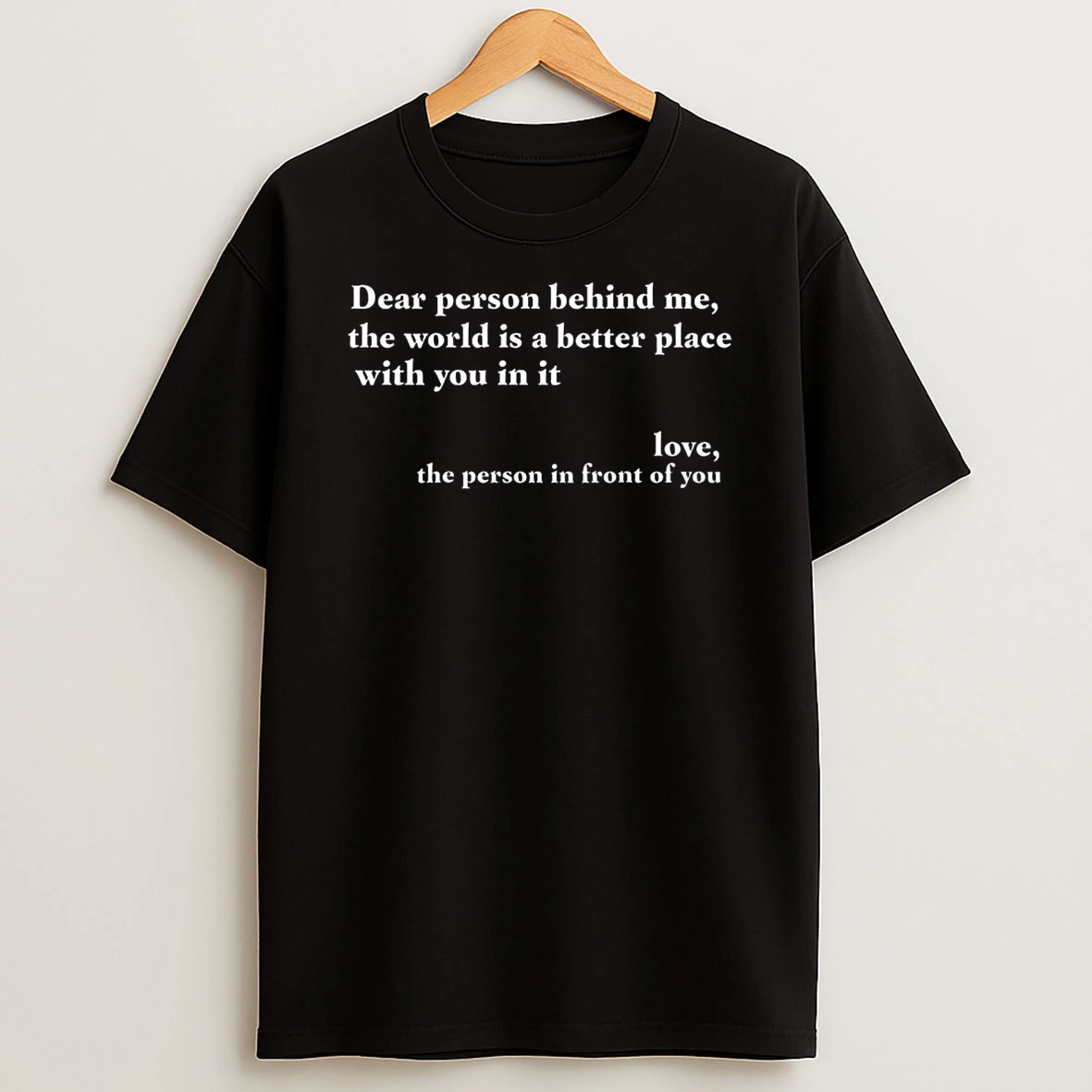 Positive Message Quote Dear Person Behind Me Love Shirts