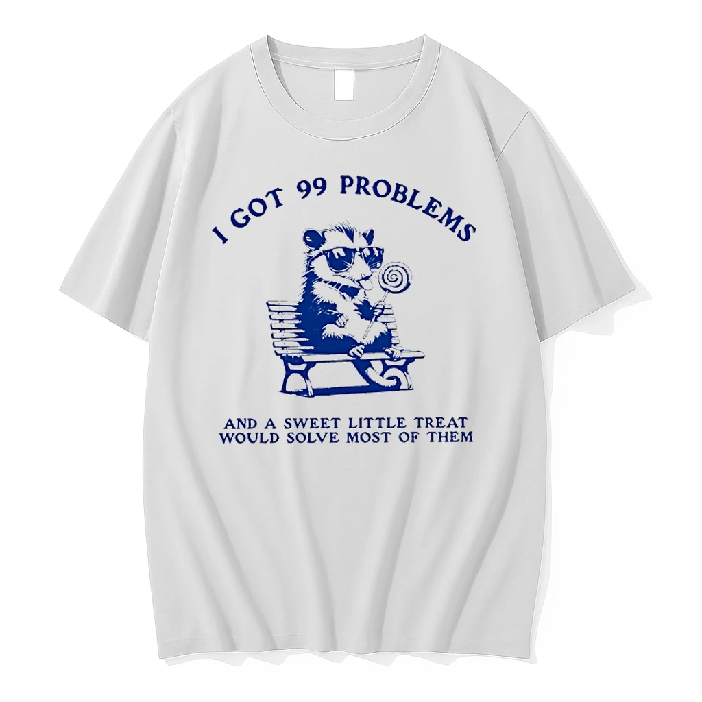 Possum I Got 99 Problems And A Sweet Little Treat Would Solve Most Of Them Shirts