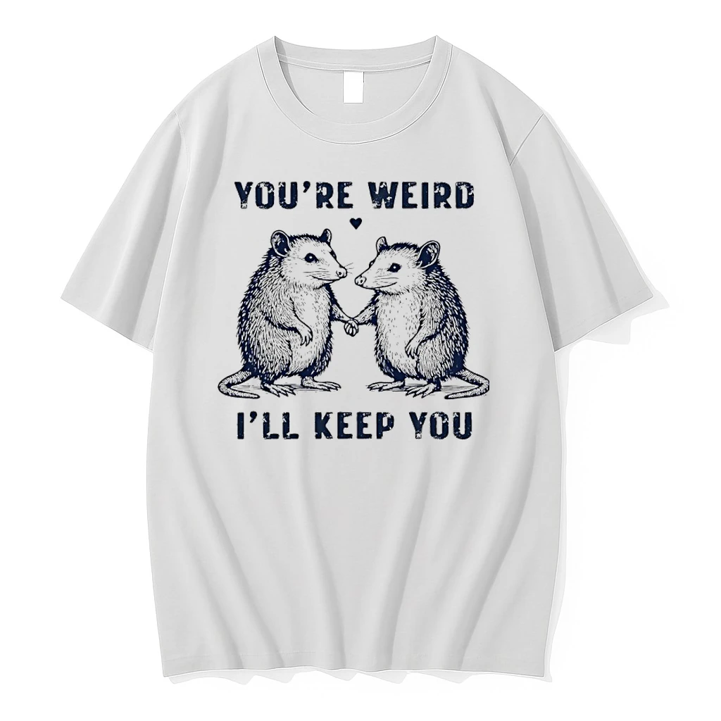 Possum Youre Weird Ill Keep You Shirts