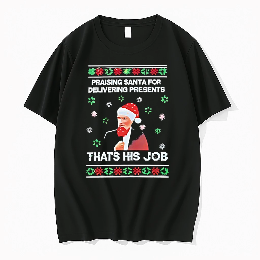 Praising Santa For Delivering Presents Thats His Job Ugly Christmas Shirts