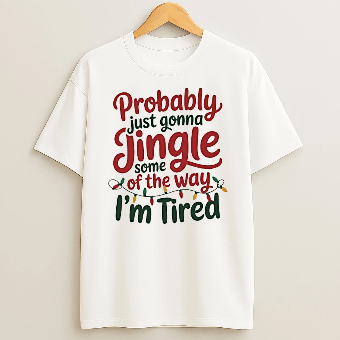 Probably Just Gonna Jingle Some Of The Way Im Tired Christmas Jingle Shirts